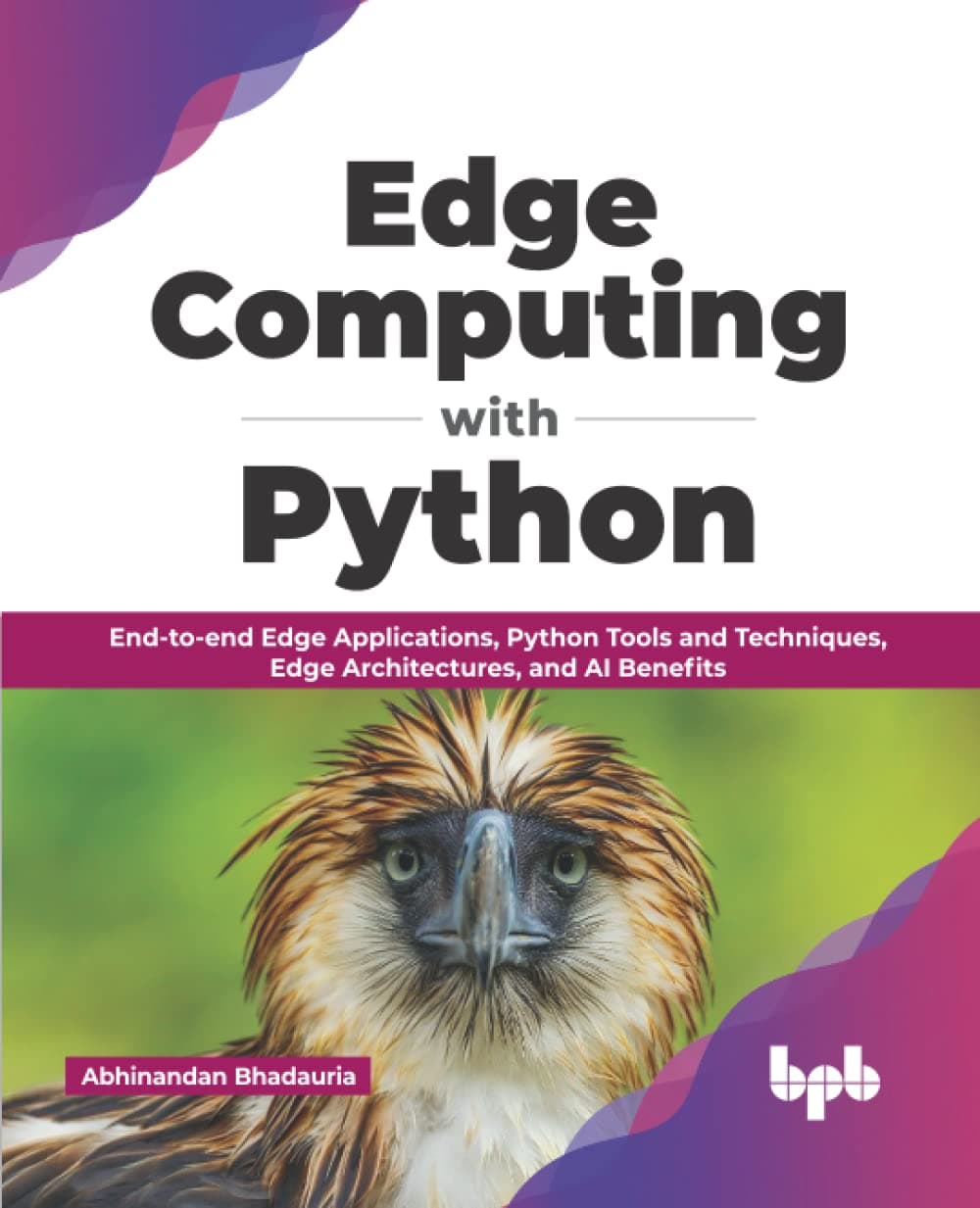 Edge Computing with Python: End-to-end Edge Applications, Python Tools and Techniques, Edge Architectures, and AI Benefits (English Edition)