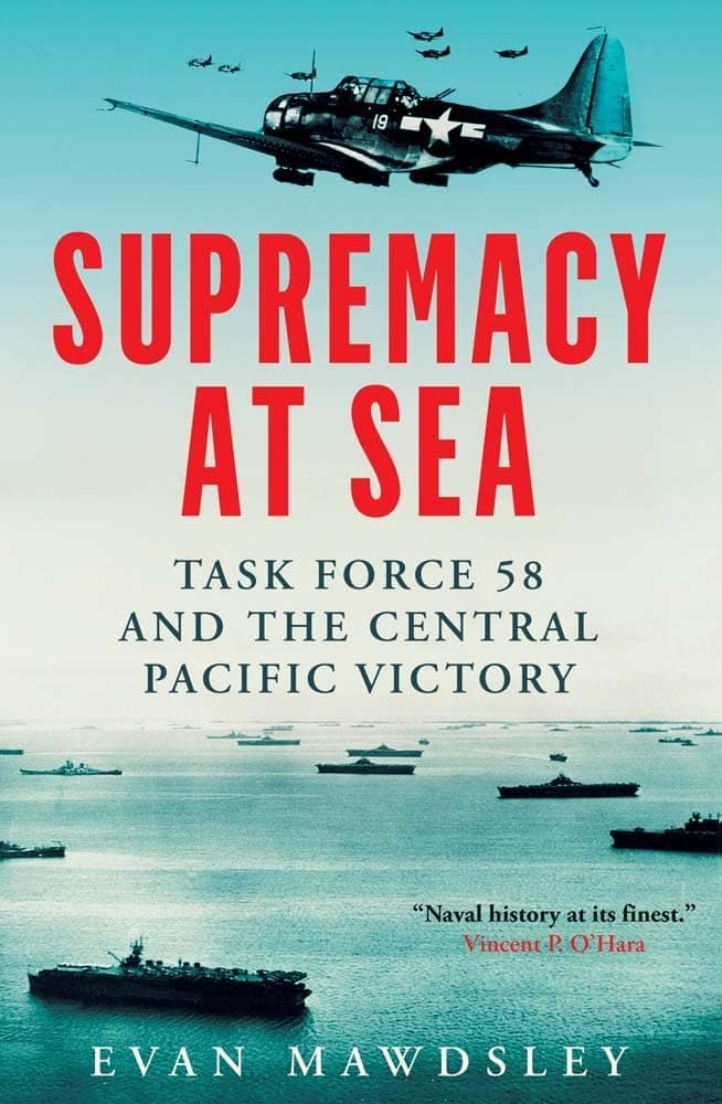 Yale University Press Supremacy at Sea: Task Force 58 and the Central Pacific Victory