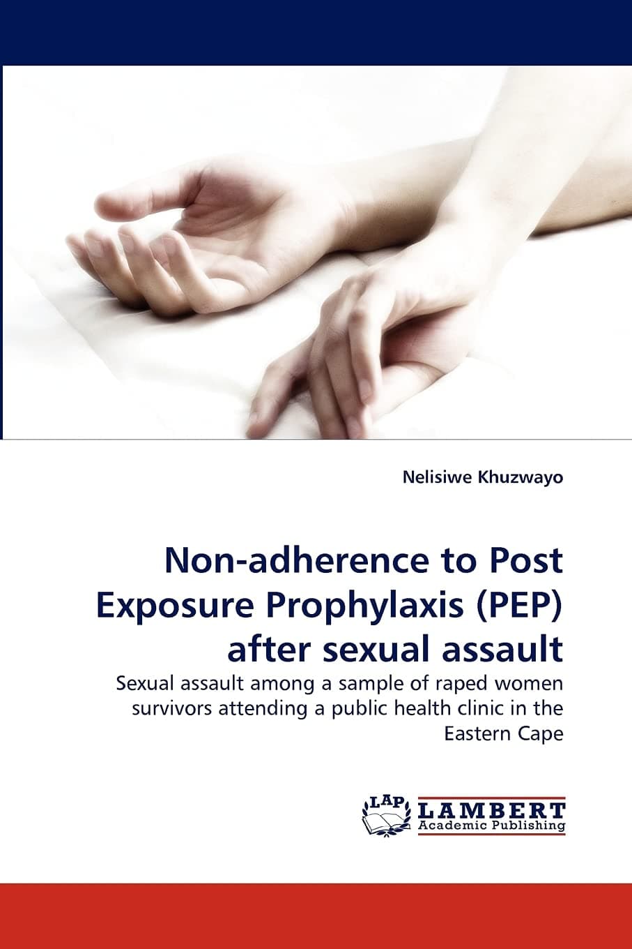 Non-adherence to Post Exposure Prophylaxis (PEP) after sexual assault: Sexual assault among a sample of raped women survivors attending a public health clinic in the Eastern Cape