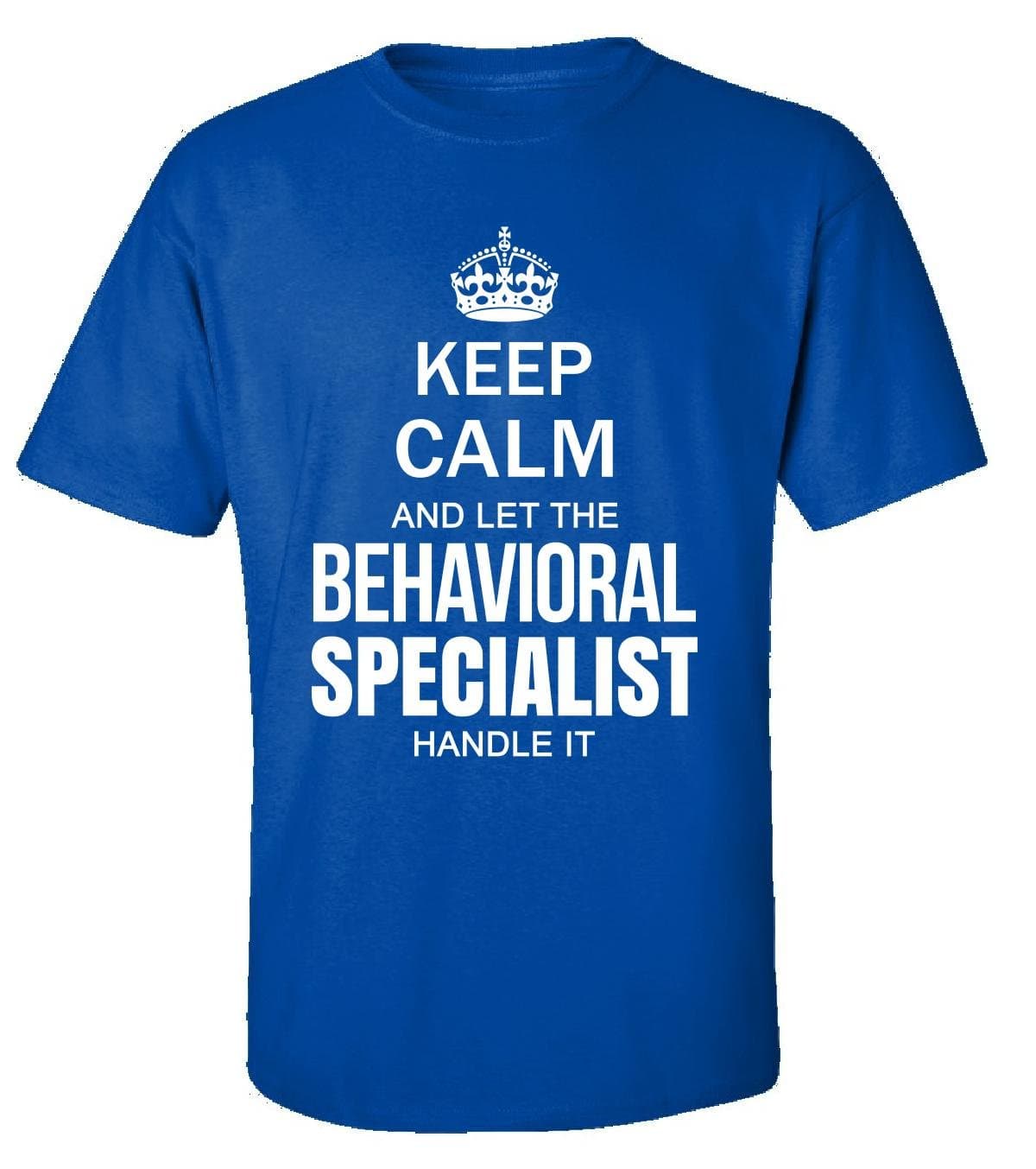 Keep Calm And Let The Behavioral Specialist Handle It Funny - Adult Shirt
