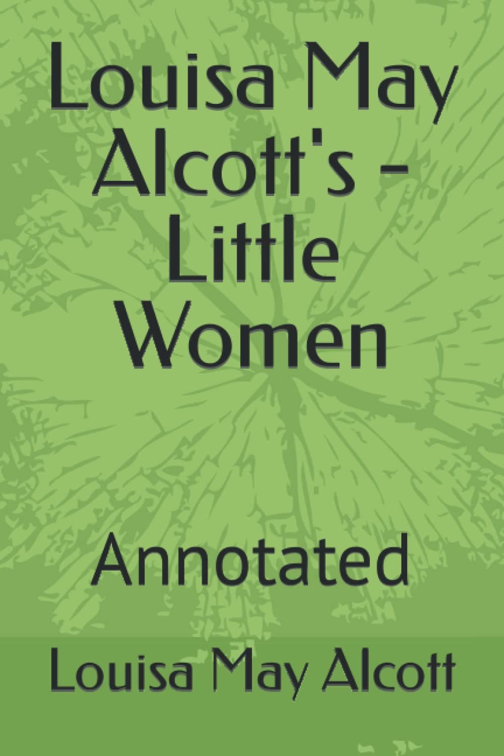 Louisa May Alcott's - Little Women: Annotated