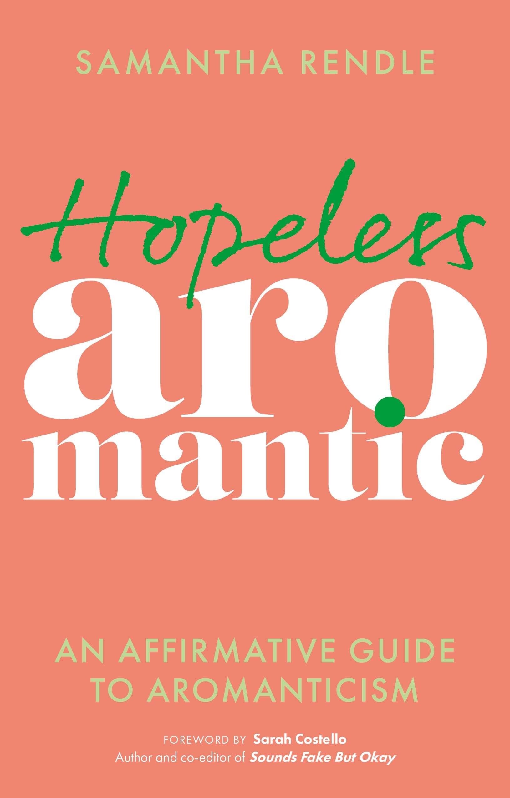 Hopeless Aromantic: An Affirmative Guide to Aromanticism
