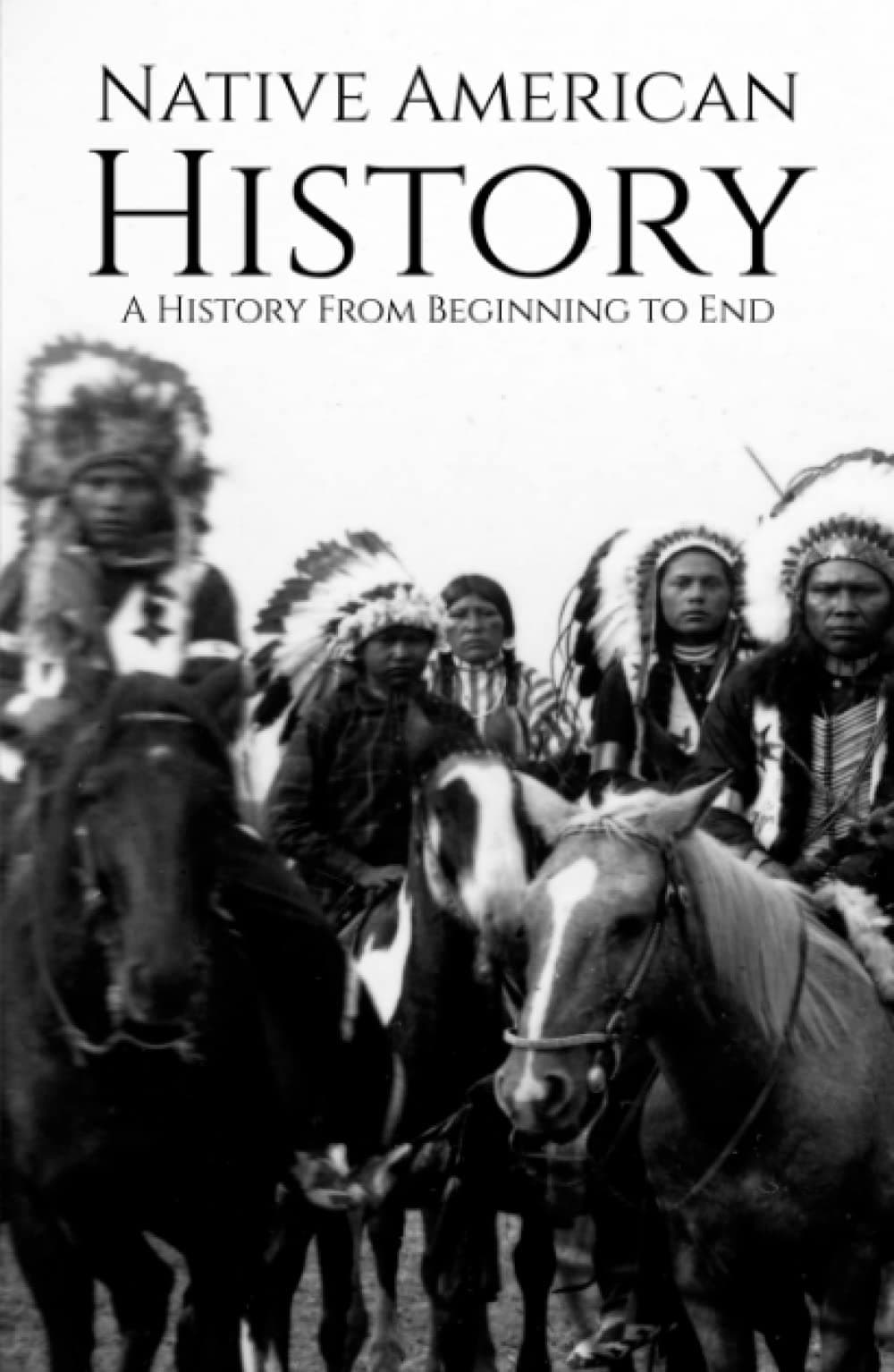 Native American History: A History from Beginning to End