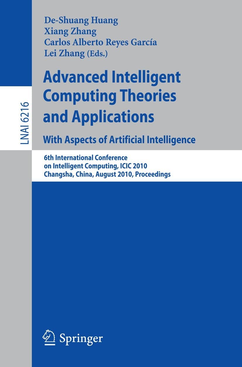 Advanced Intelligent Computing Theories and Applications: With Aspects of Artificial Intelligence: 6th International Conference on Intelligent ... (Lecture Notes in Computer Science, 6216)