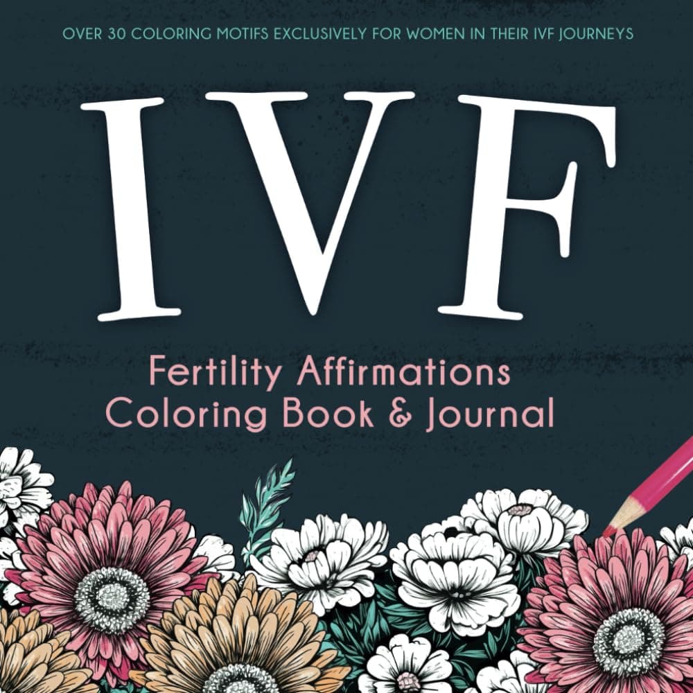 IVF Fertility Affirmations Coloring Book & Journal: A Supportive Keepsake For Women Trying To Conceive Through In Vitro Fertilization