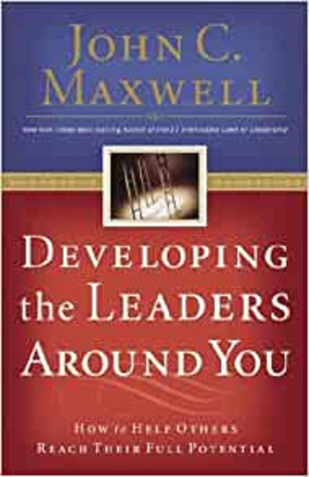 Developing the Leaders Around You: How to Help Others Reach Their Full Potential