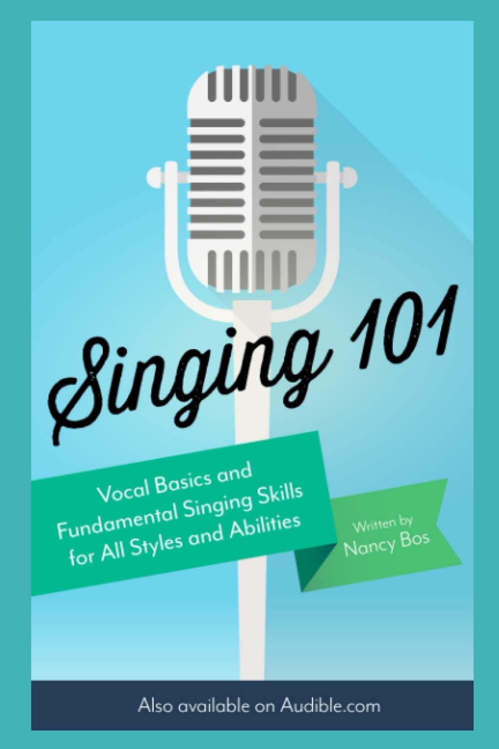 Independently Published Singing 101: Vocal Basics and Fundamental Singing Skills for All Styles and Abilities