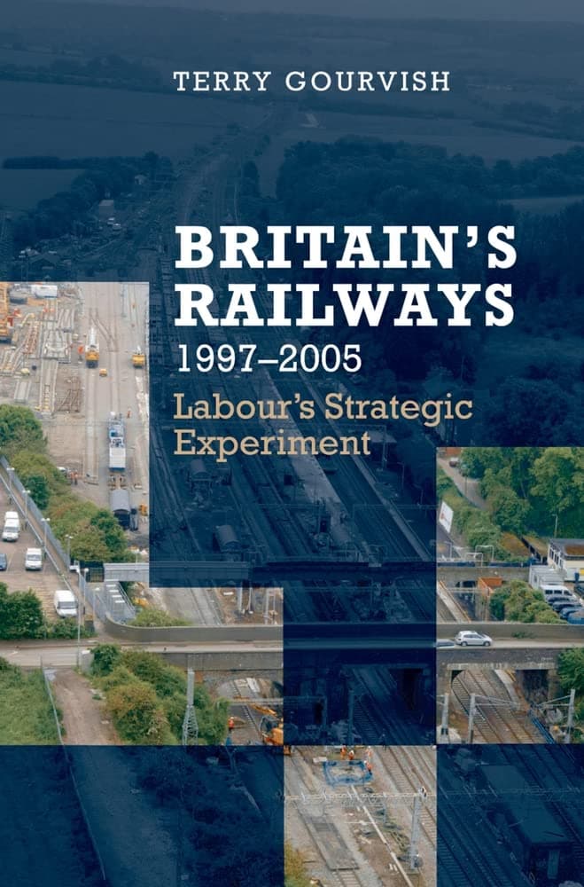 Britain's Railway, 1997-2005: Labour's Strategic Experiment