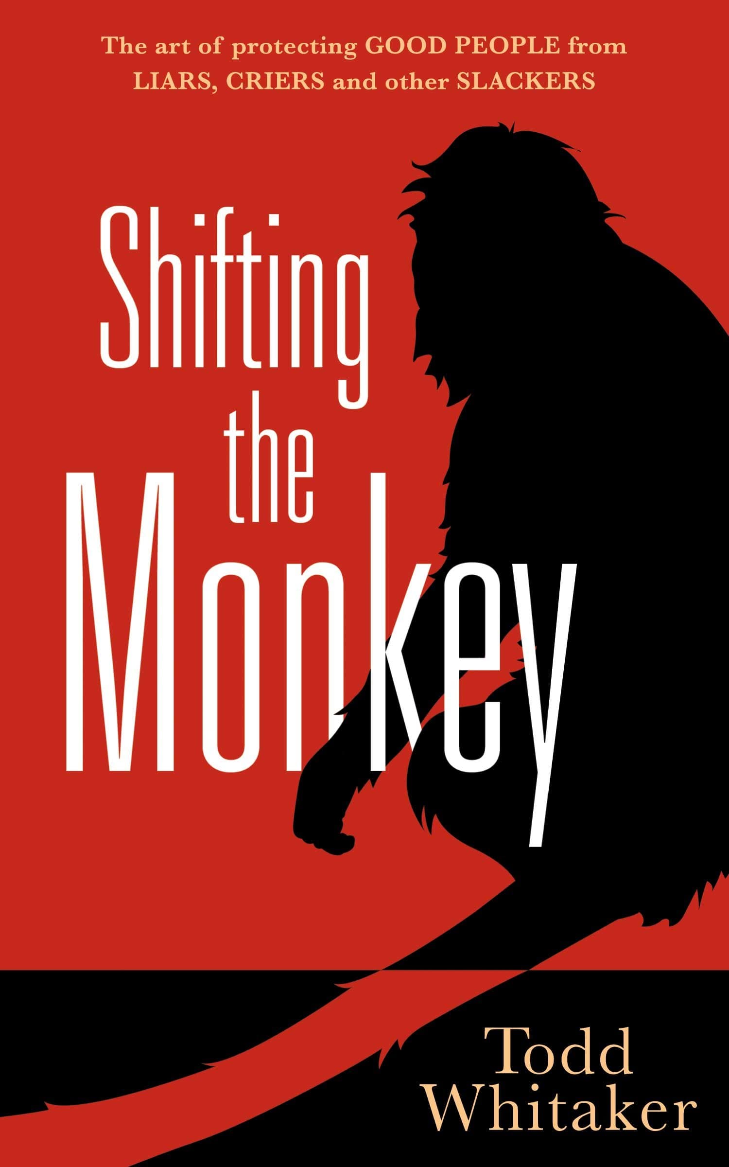 Solution Tree Shifting the Monkey: The Art of Protecting Good People from Liars, Criers, and Other Slackers