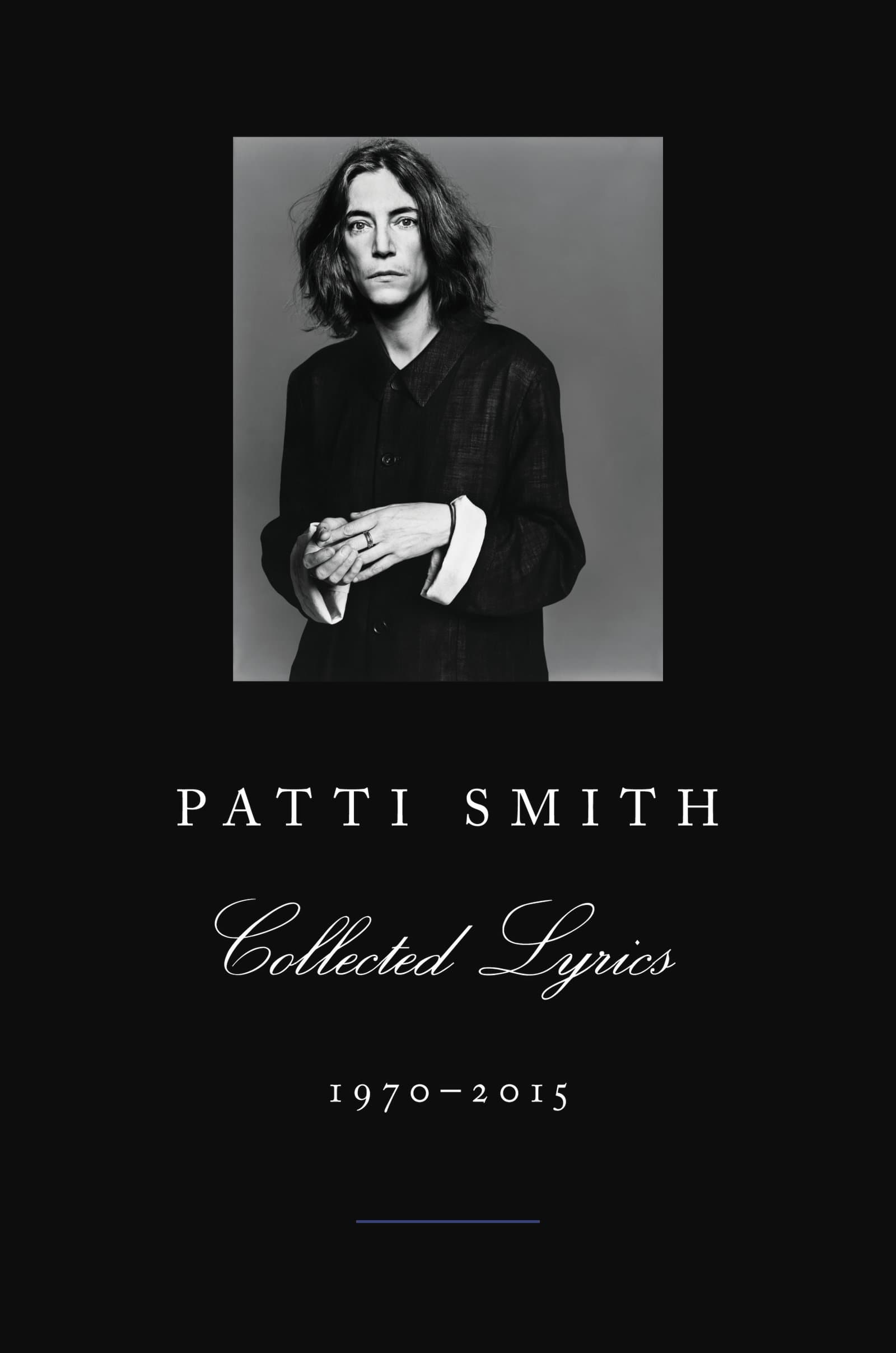 Patti Smith Collected Lyrics, 1970-2015: Lyrics, Reflections & Notes for the Future