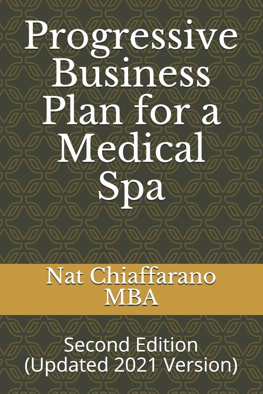 Progressive Business Plan for a Medical Spa: Second Edition (Updated 2021 Version)