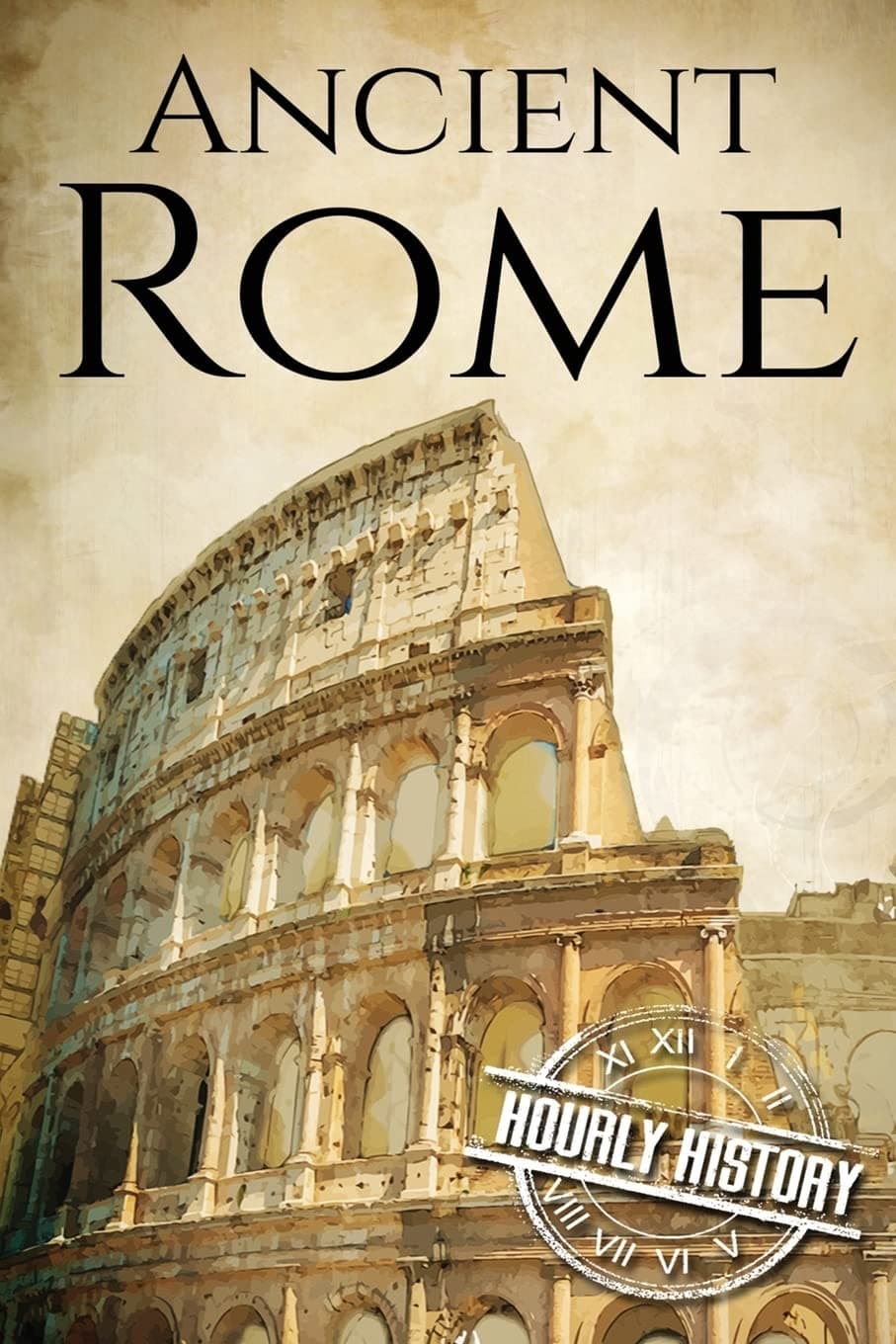 - Ancient Rome: A History From Beginning to End (Ancient Civilizations)