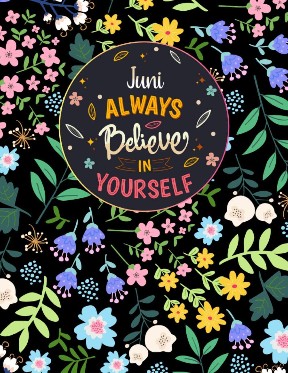 Juni Always Believe In Yourself: Large Beautiful Notebook Gift for Juni, Inspirational Motivational Quotes, 152 Pages of High Quality, 8,5"x11" Lightweight and Compact, Premium Matte Finish