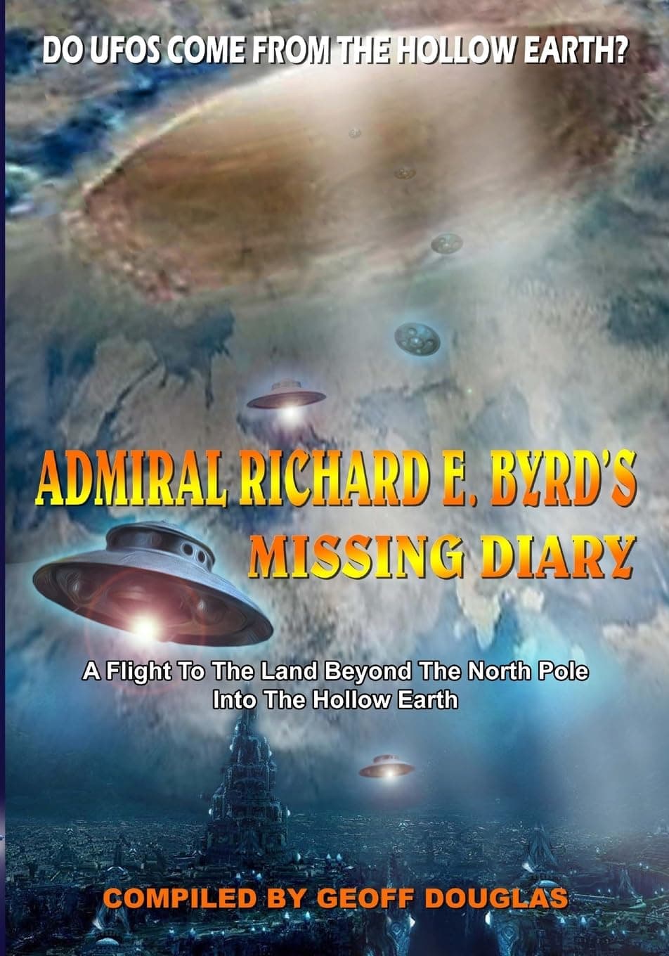 Admiral Richard E. Byrd's Missing Diary: A Flight to the Land Beyond the North Pole into the Hollow Earth