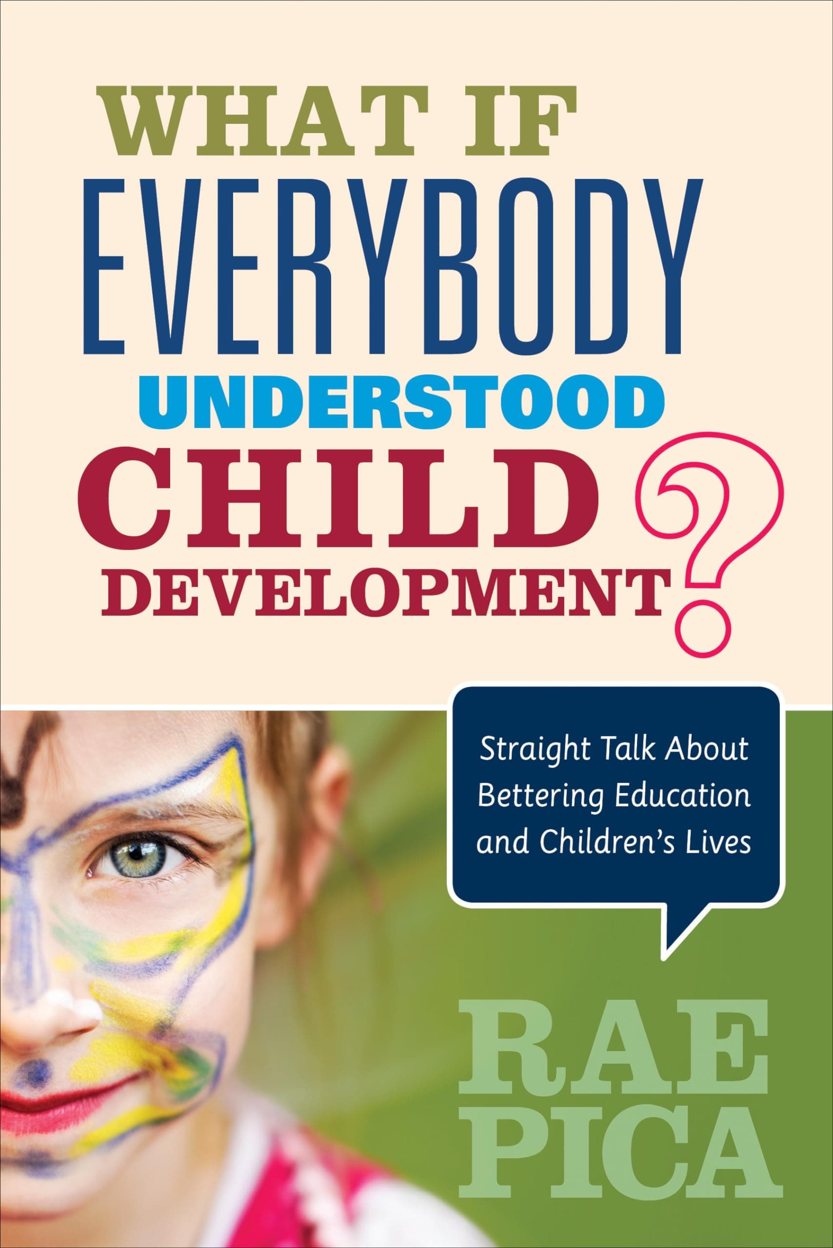What If Everybody Understood Child Development?: Straight Talk About Bettering Education and Children′s Lives