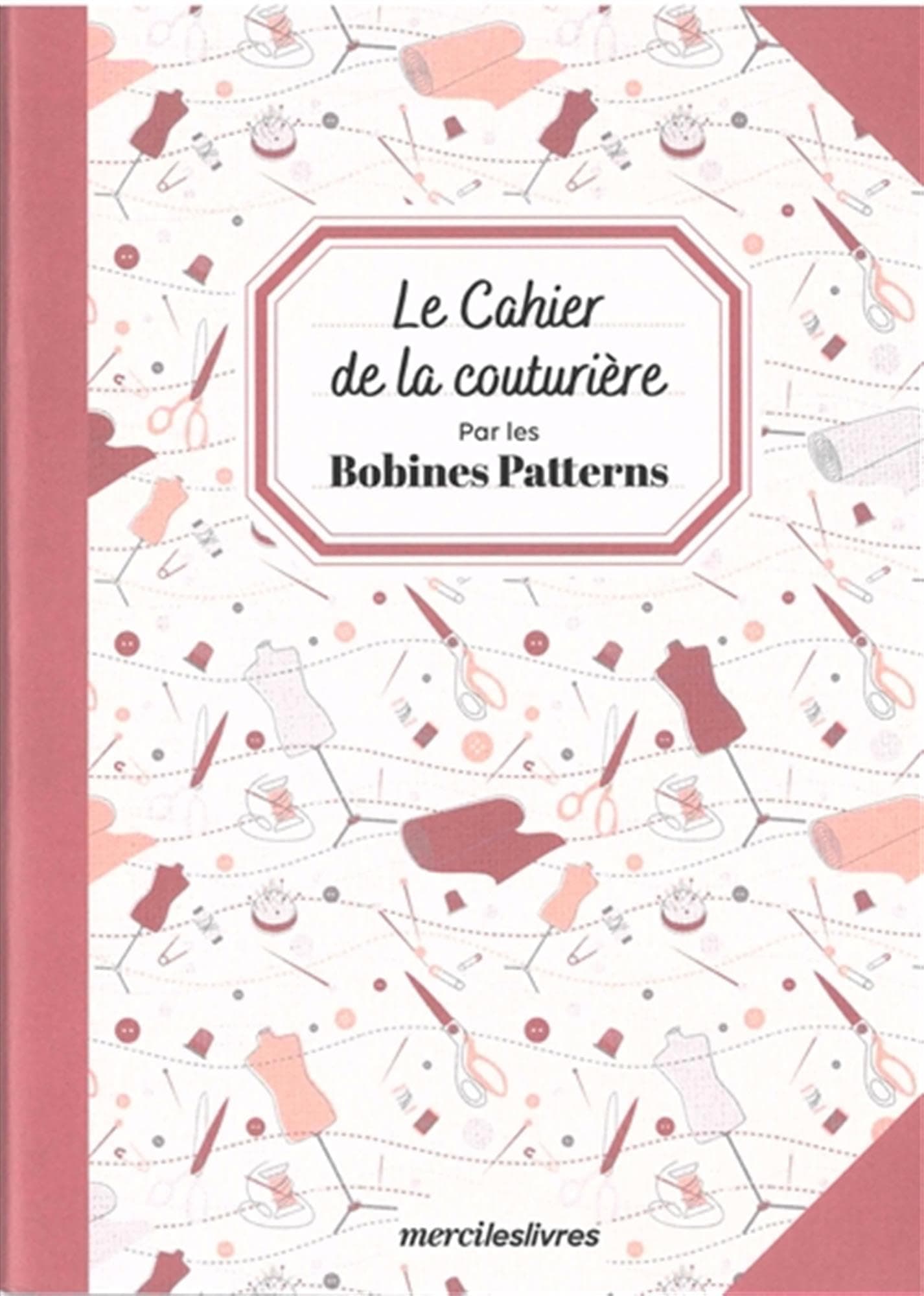 Le cahier de la couturière: par les Bobines Patterns