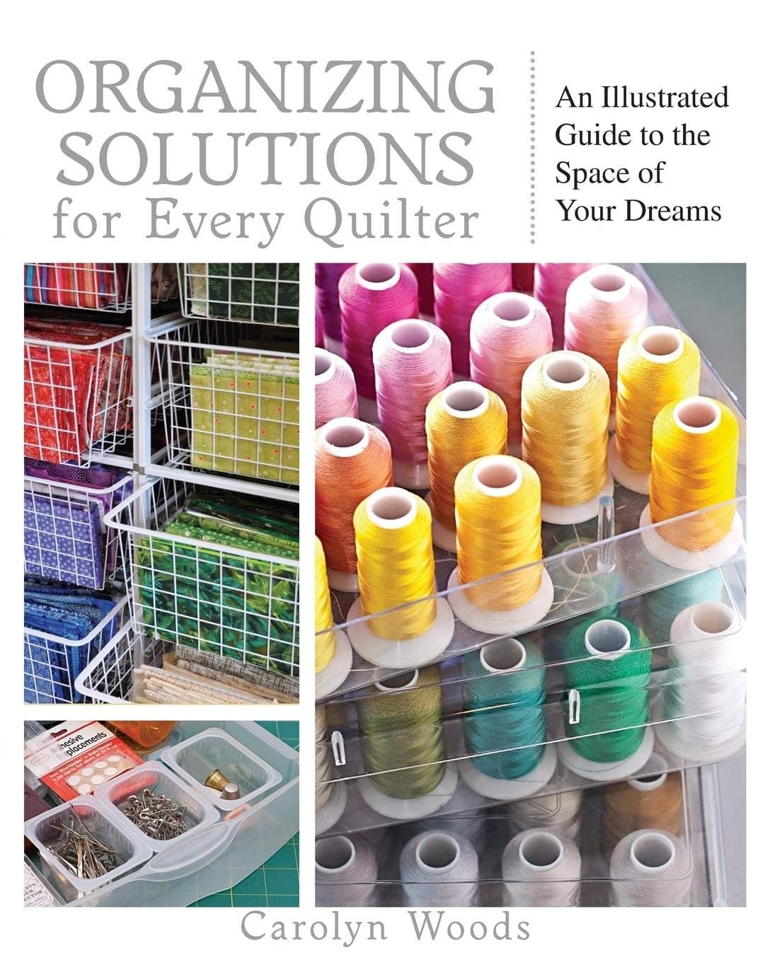 Organizing Solutions for Every Quilter: An Illustrated Guide to the Space of Your Dreams