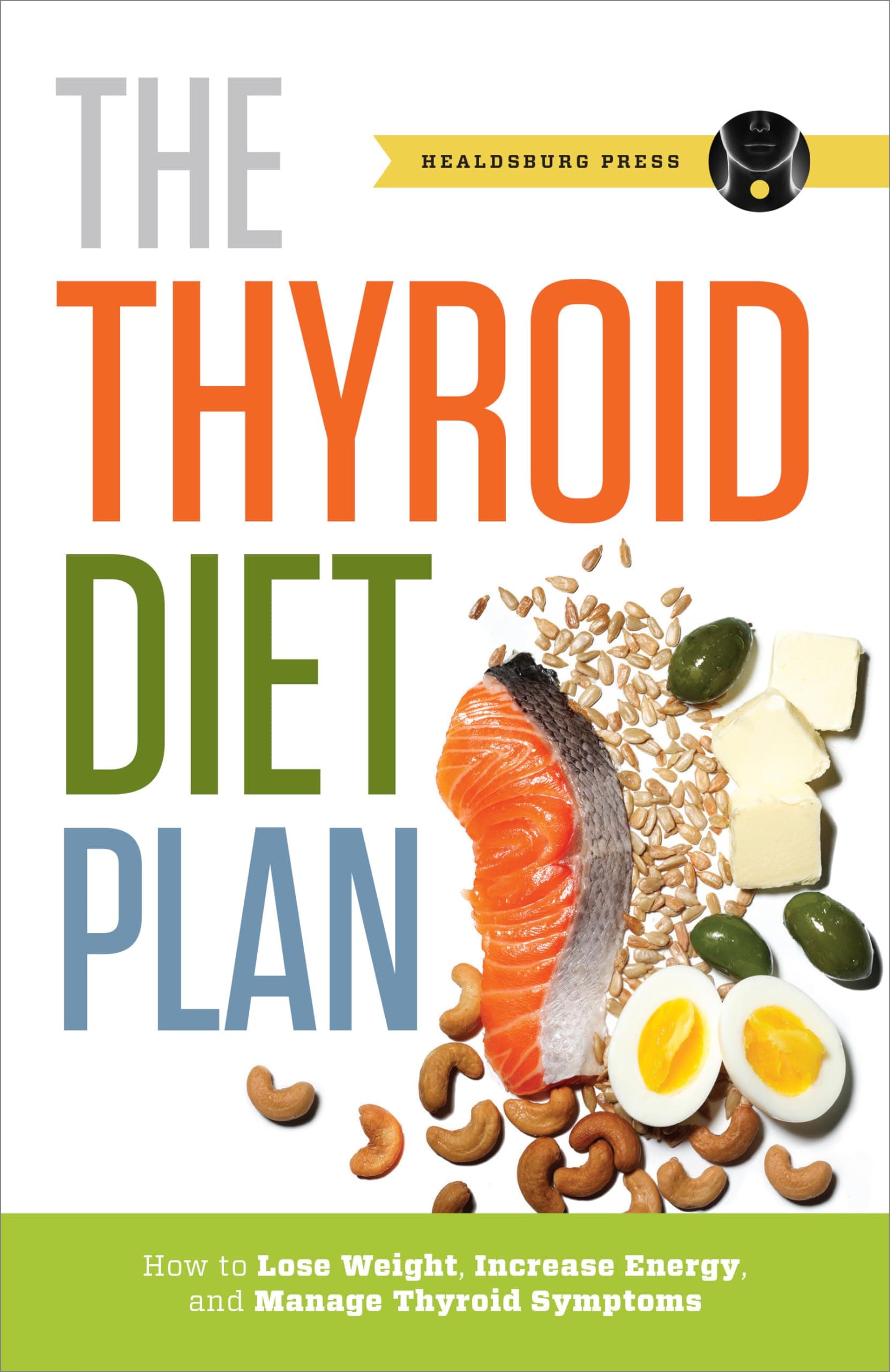 Healdsburg Press Thyroid Diet Plan: How to Lose Weight, Increase Energy, and Manage Thyroid Symptoms