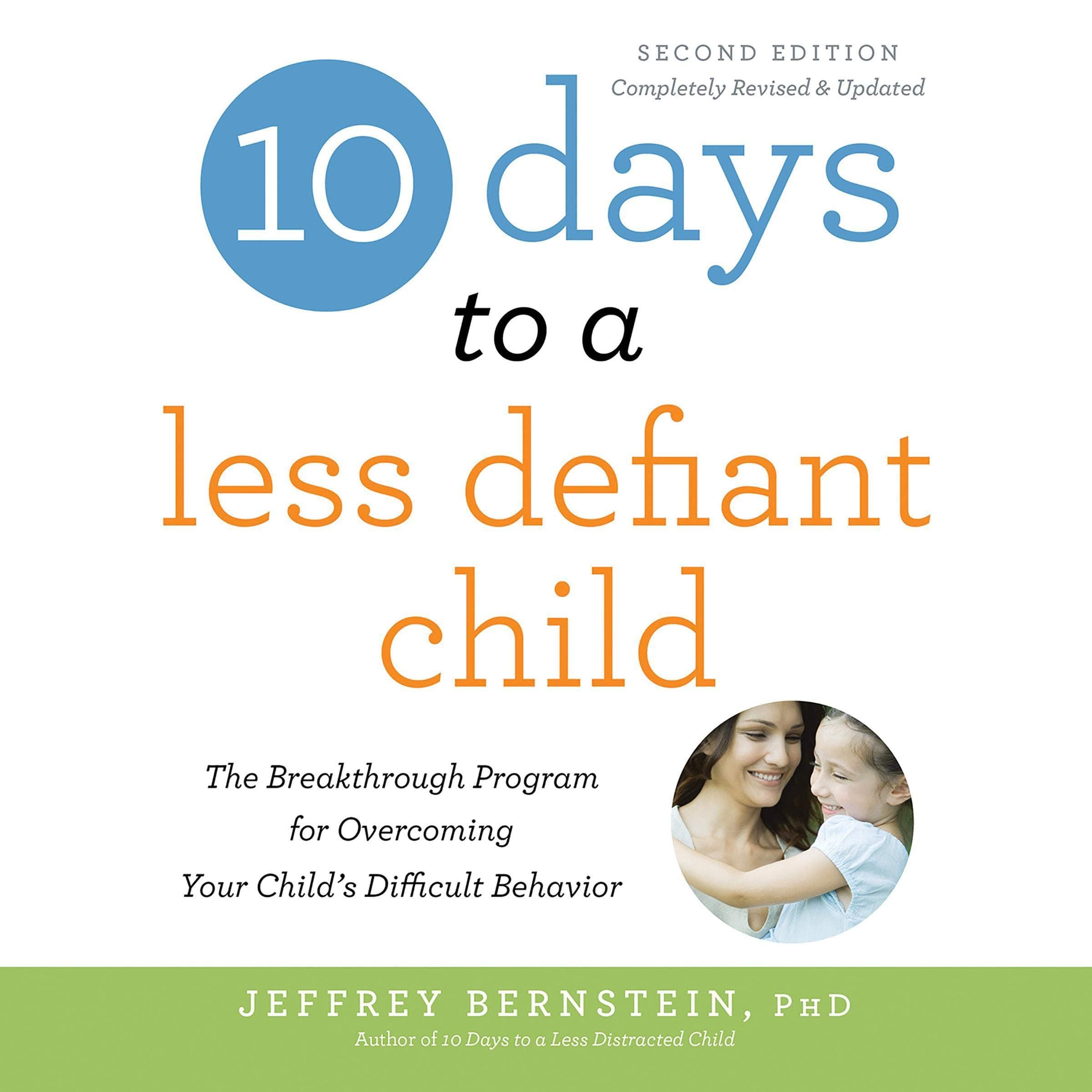 10 Days to a Less Defiant Child, second edition: The Breakthrough Program for Overcoming Your Child's Difficult Behavior