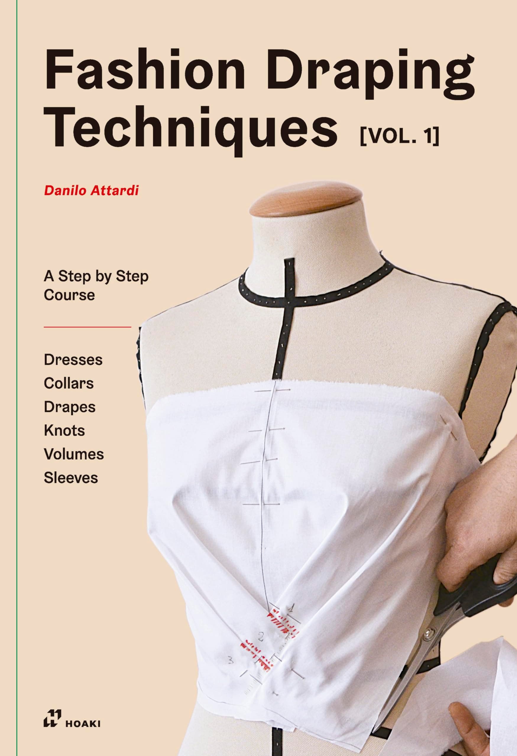 Fashion Draping Techniques Vol.1: A Step-by-Step Basic Course; Dresses, Collars, Drapes, Knots, Basic and Raglan Sleeves