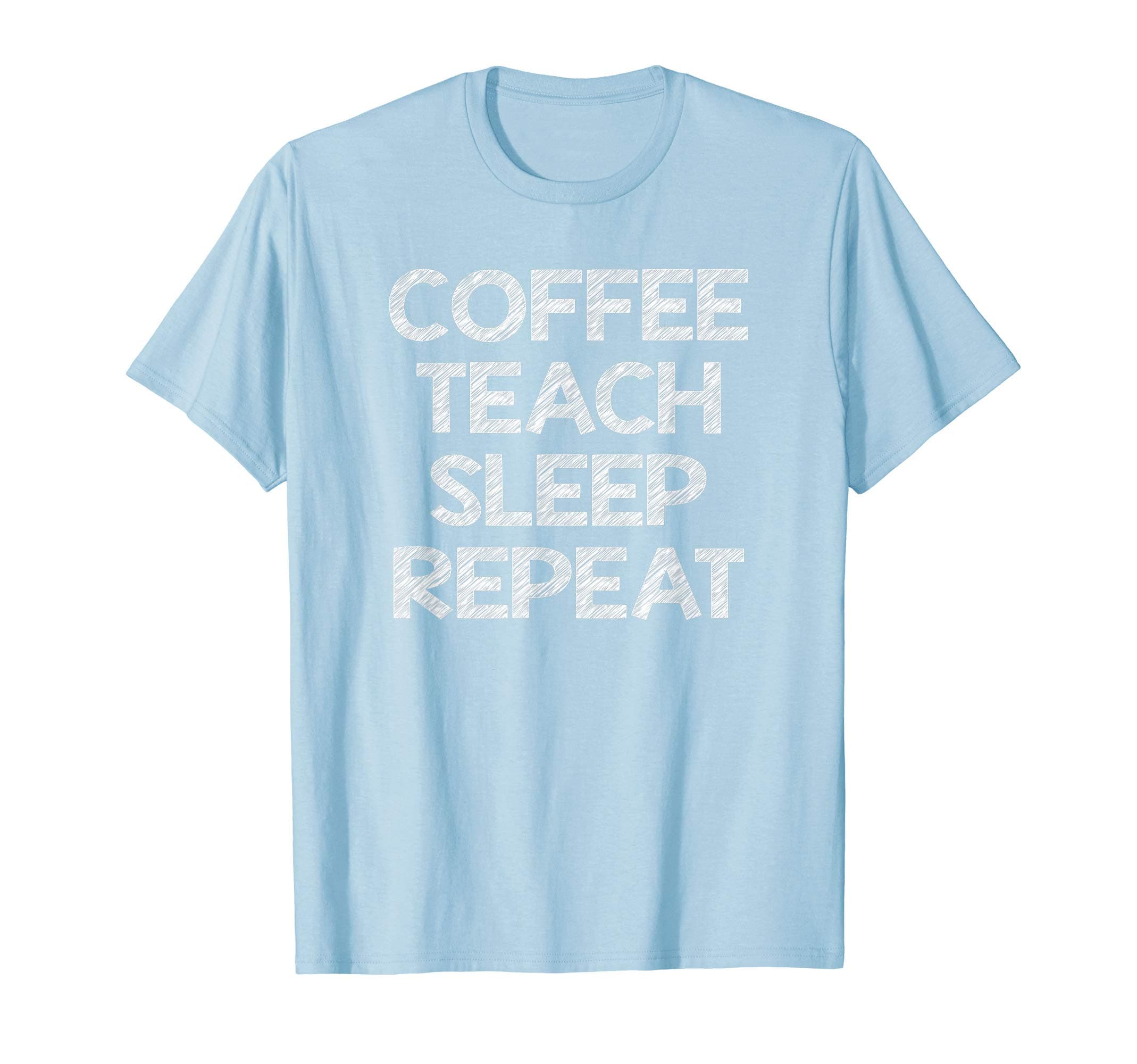 Coffee Teach Sleep Repeat Teacher Shirt