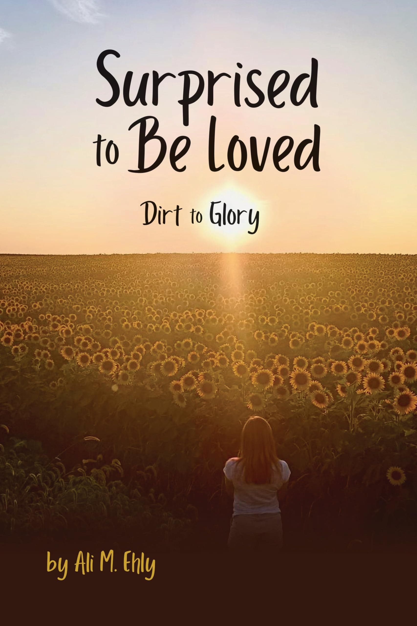 Surprised to Be Loved: Dirt to Glory