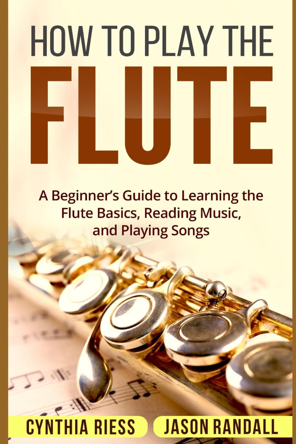 How to Play the Flute: A Beginner's Guide to Learning the Flute Basics, Reading Music, and Playing Songs Paperback – 11 August 2018