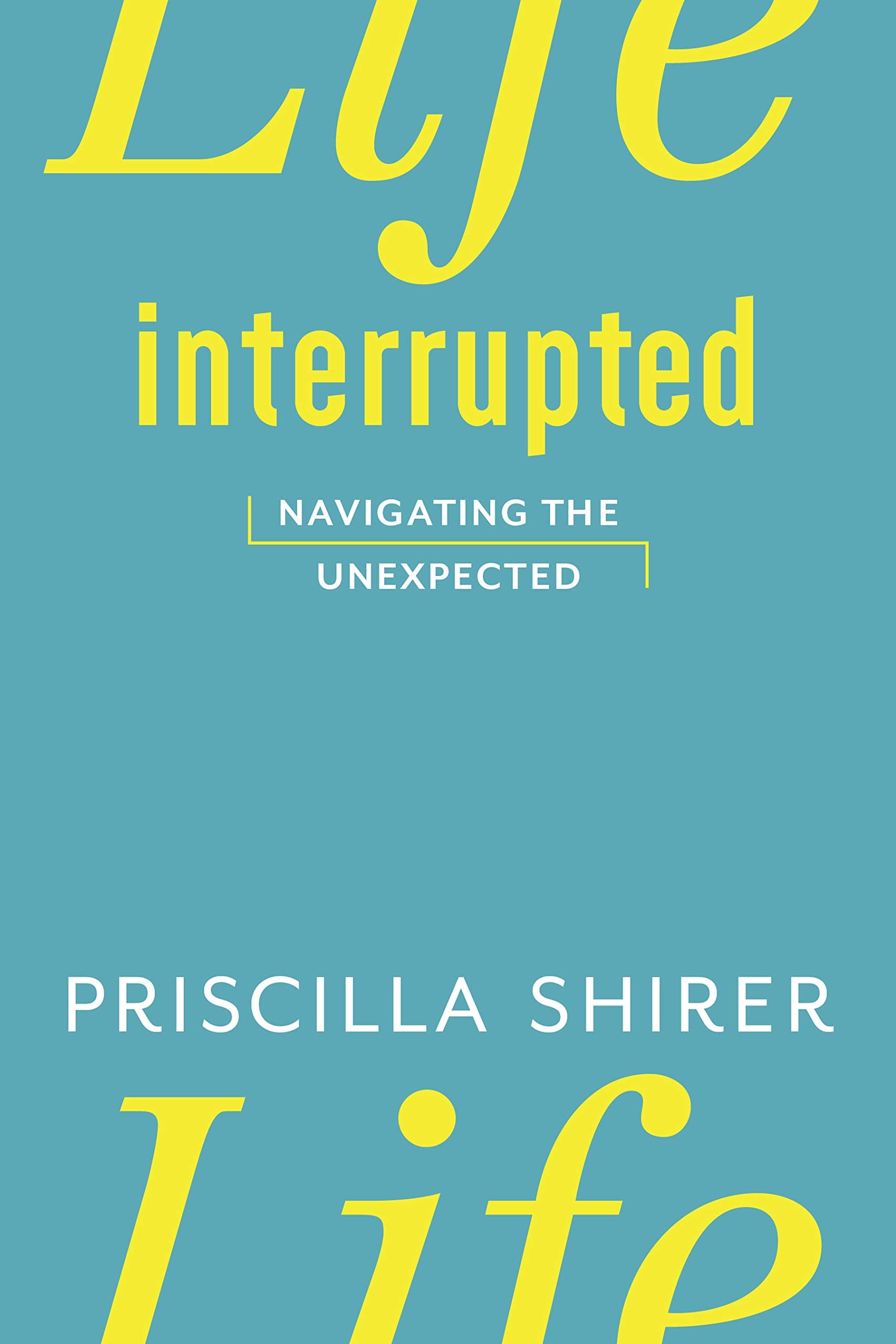Life Interrupted: Navigating the Unexpected Paperback – March 1, 2011