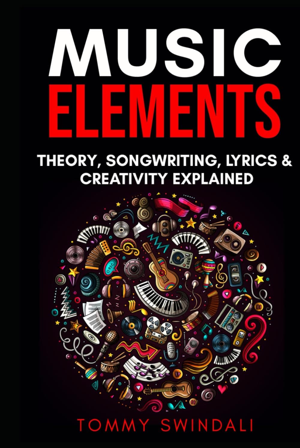 Music Elements: Music Theory, Songwriting, Lyrics & Creativity Explained
