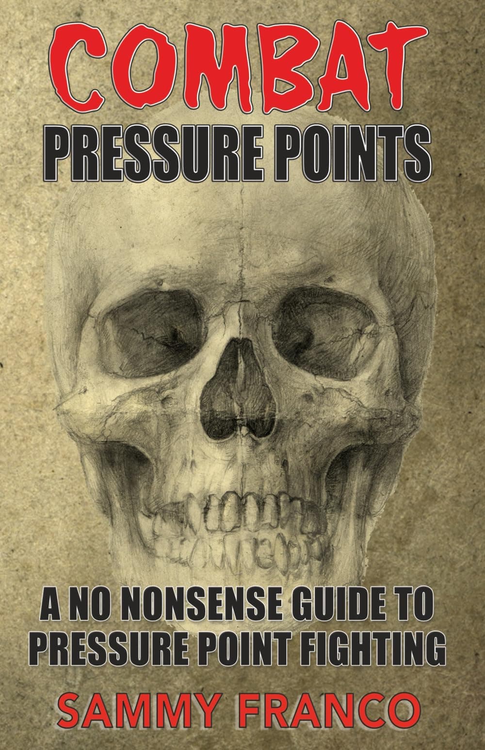 Combat Pressure Points: A No Nonsense Guide To Pressure Point Fighting for