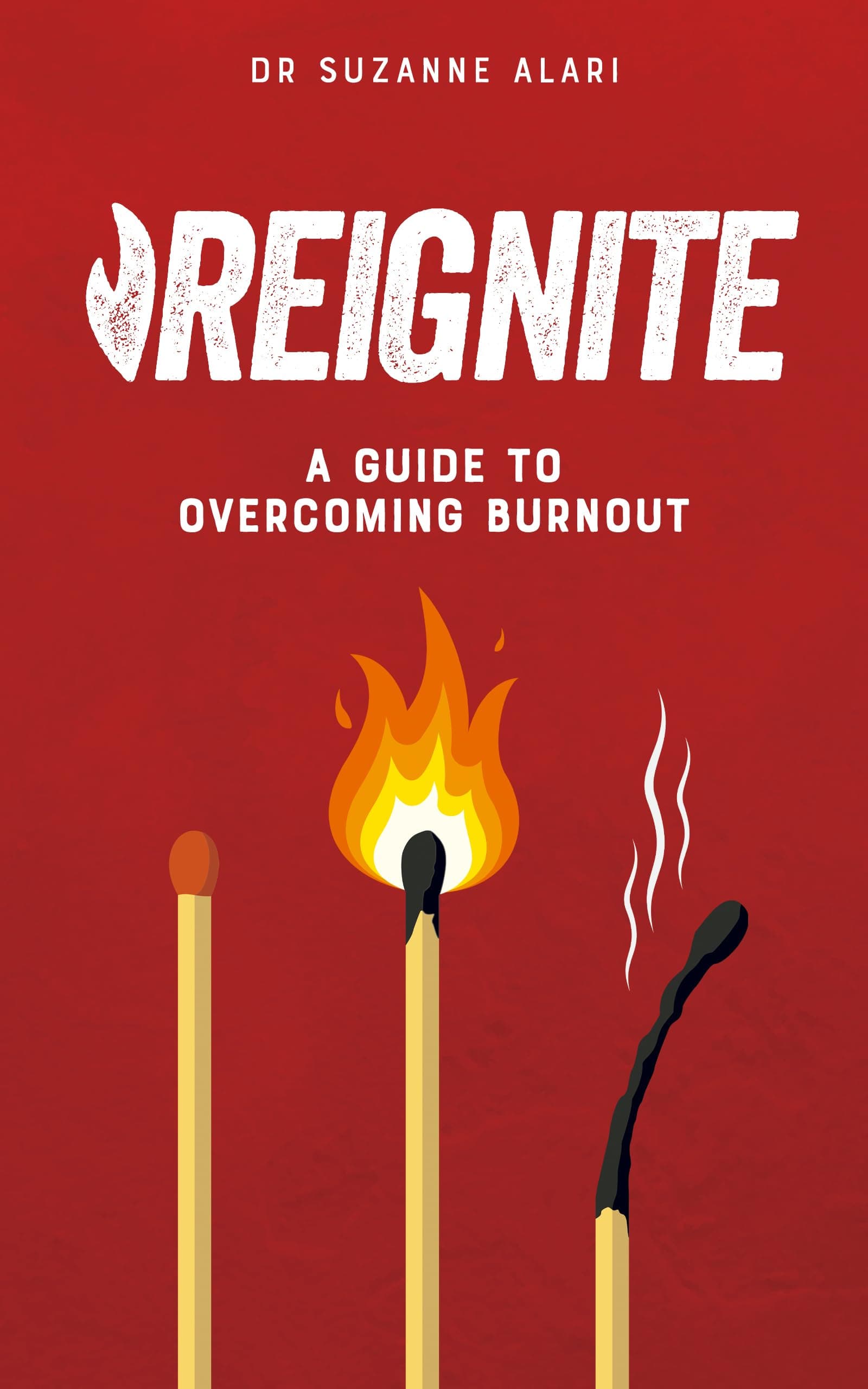 Reignite: A guide to overcoming burnout