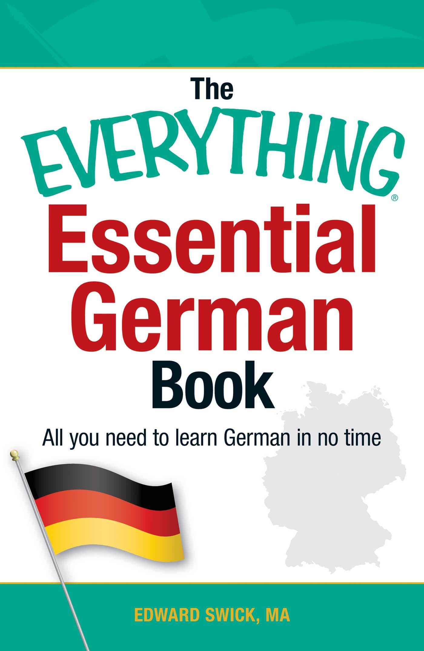 The Everything Essential German Book: All You Need to Learn in No Time!