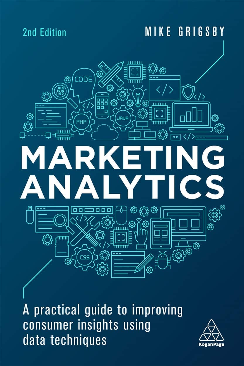Kogan Page Marketing Analytics: A Practical Guide to Improving Consumer Insights Using Data Techniques