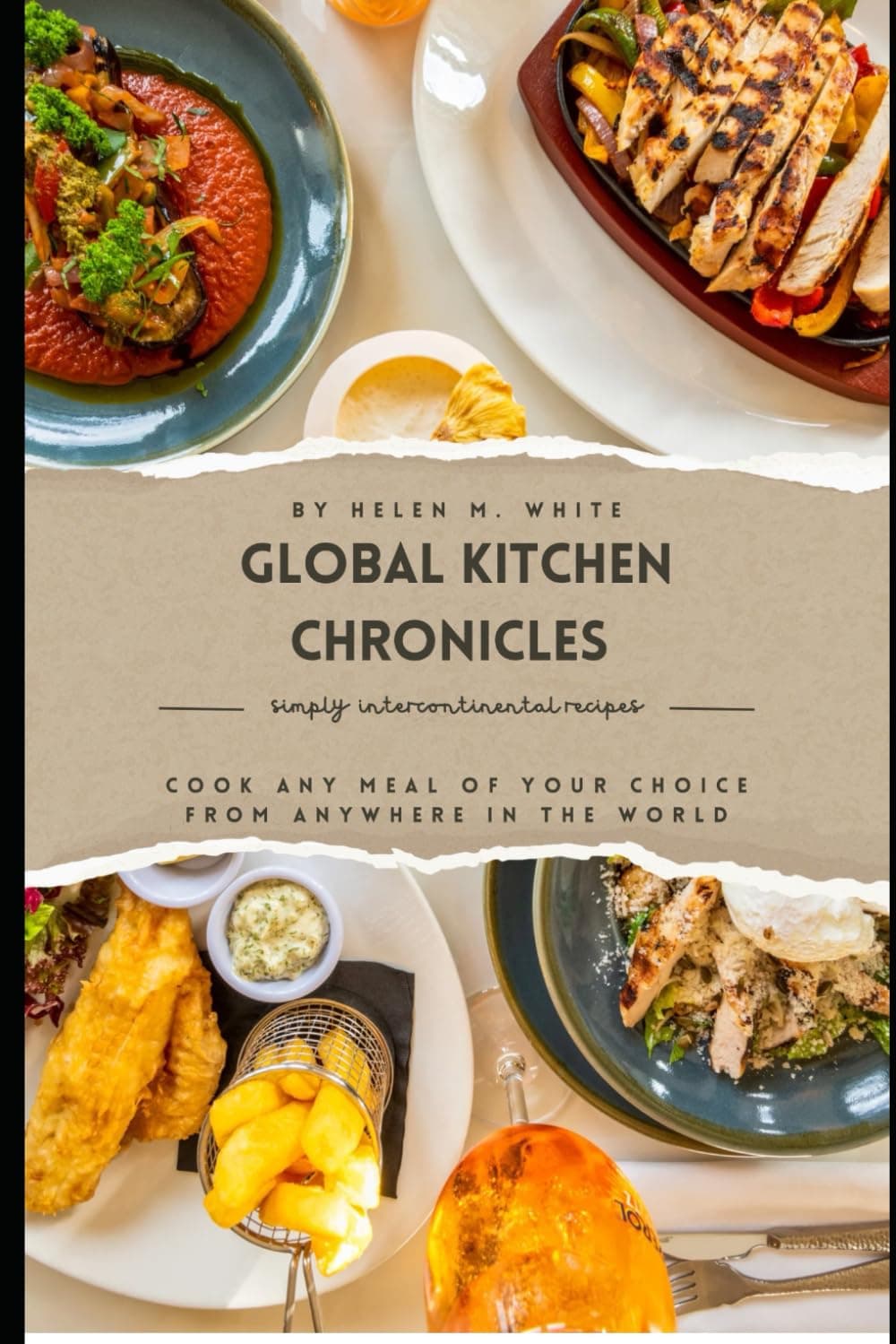 Global Kitchen Chronicles: Recipes From Around The World