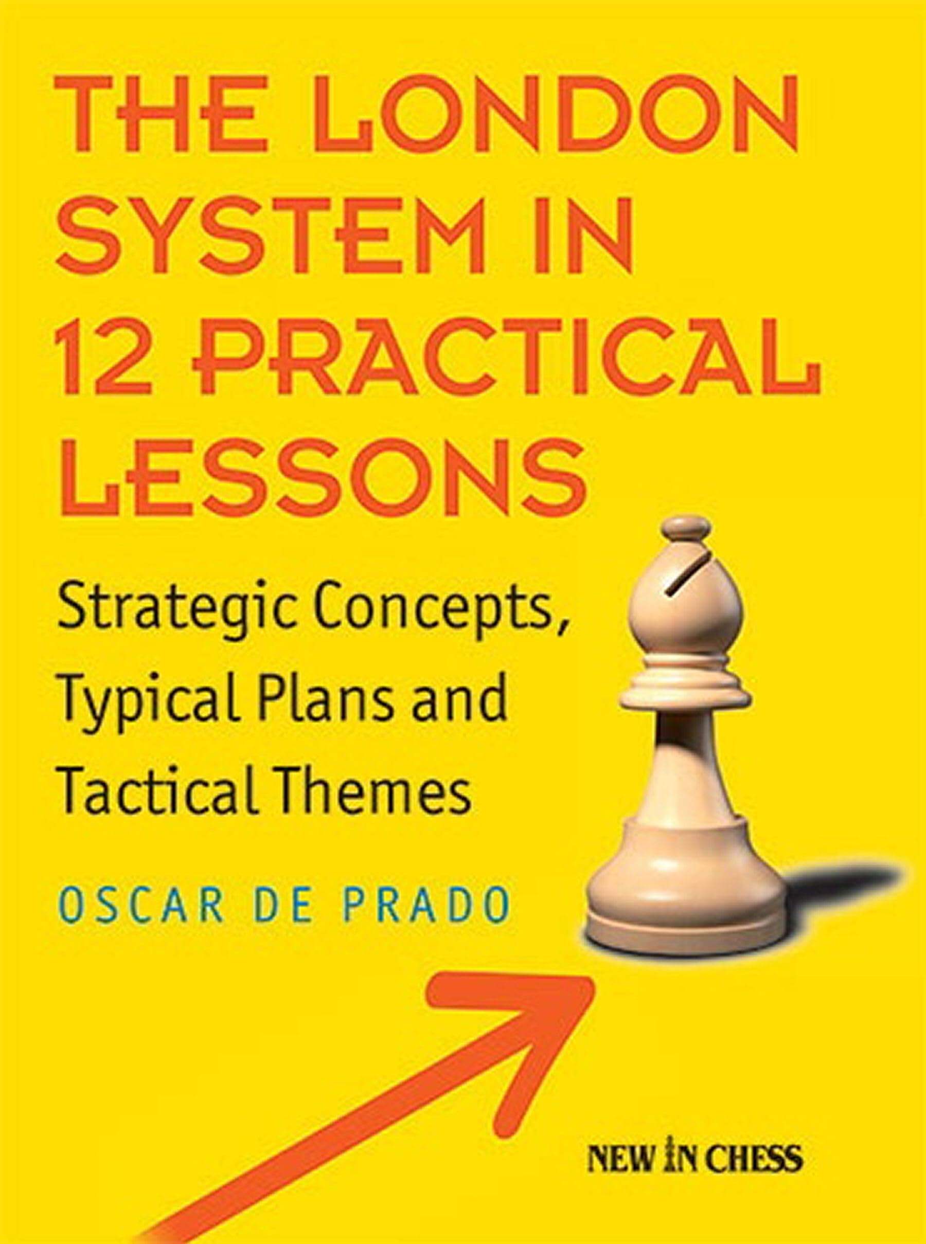 The London System in 12 Practical Lessons: Strategic Concepts, Typical Plans and Tactical The