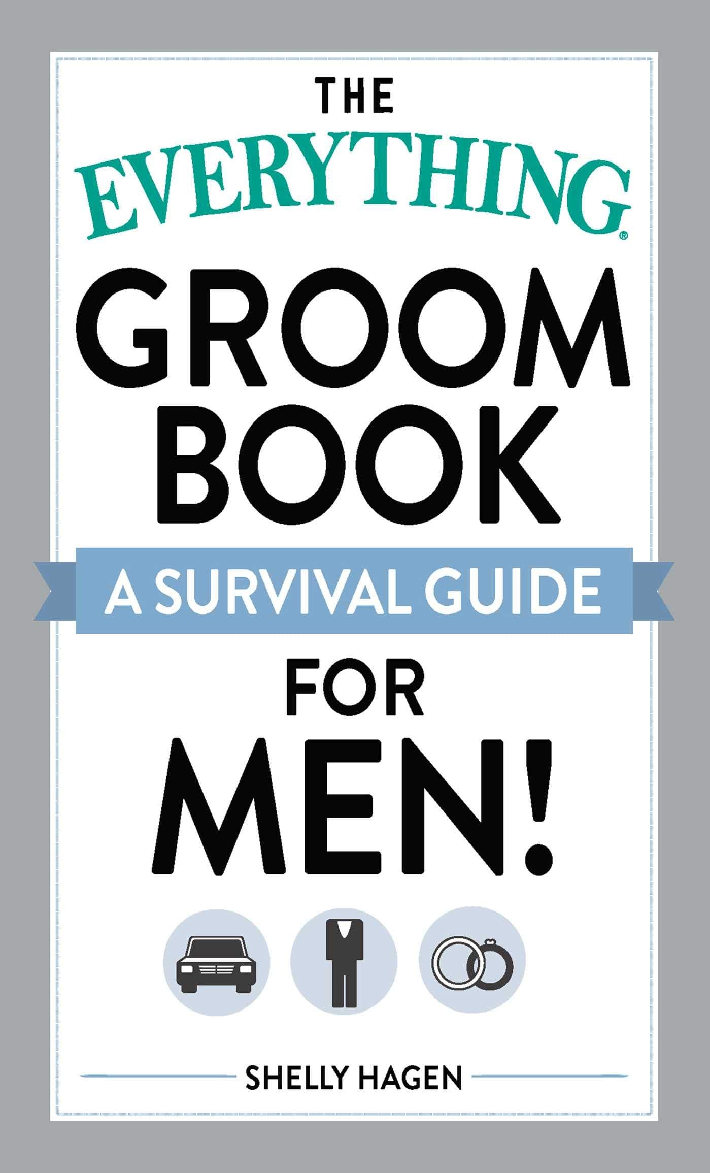 The Everything Groom Book: A survival guide for men! (Everything® Series)