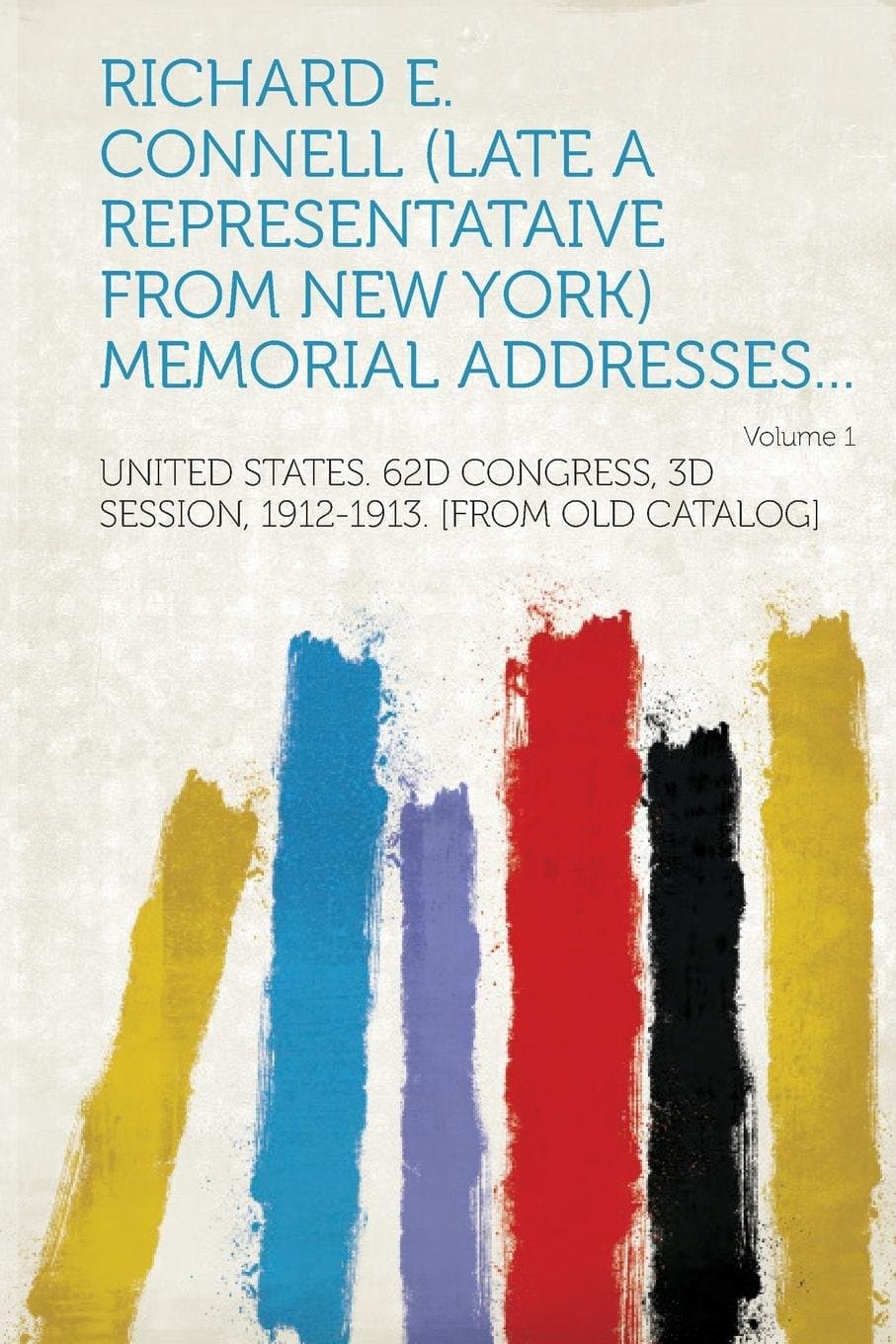 Richard E. Connell (Late a Representataive from New York) Memorial Addresses... Volume 1