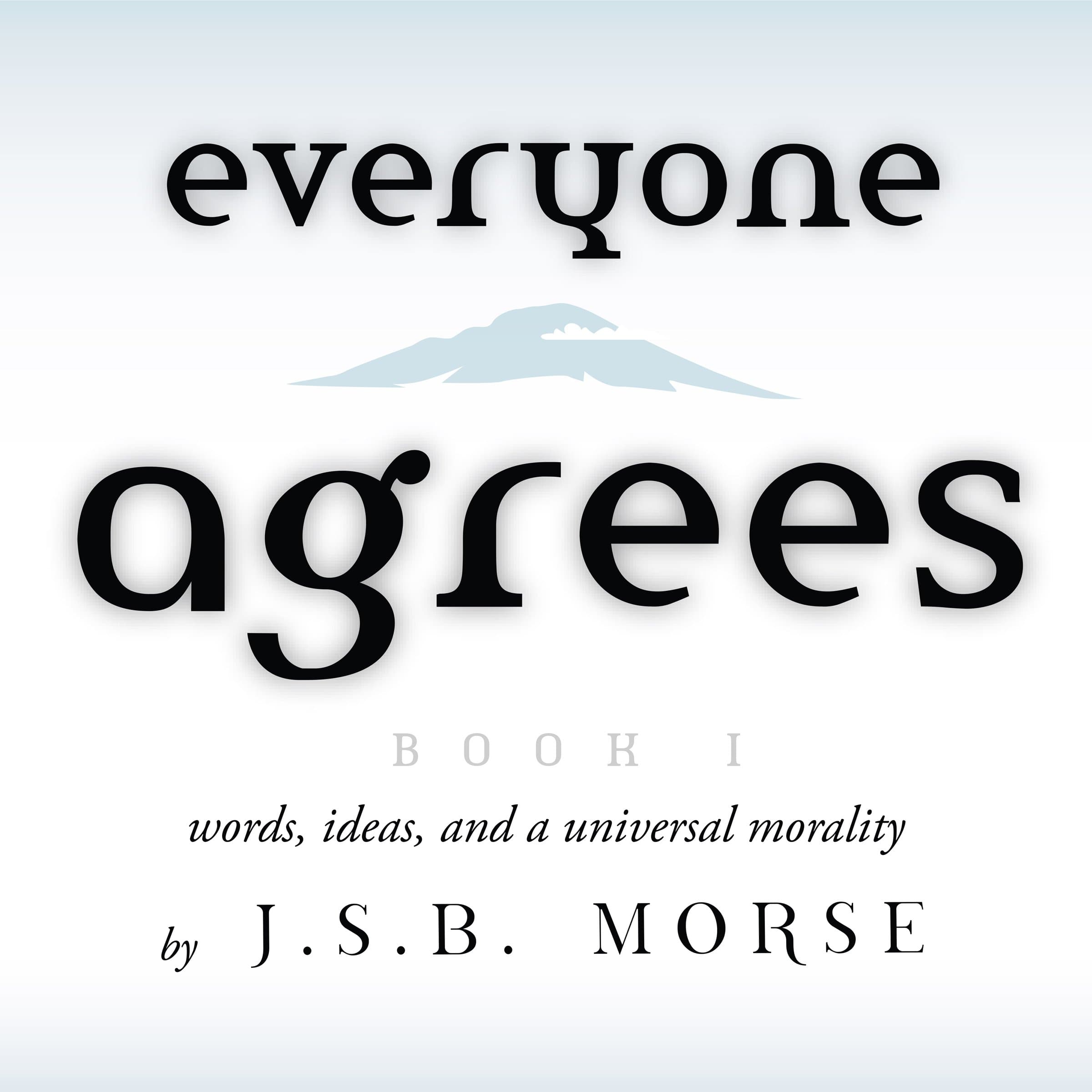 Everyone Agrees, Book I: Words, Ideas, and a Universal Morality