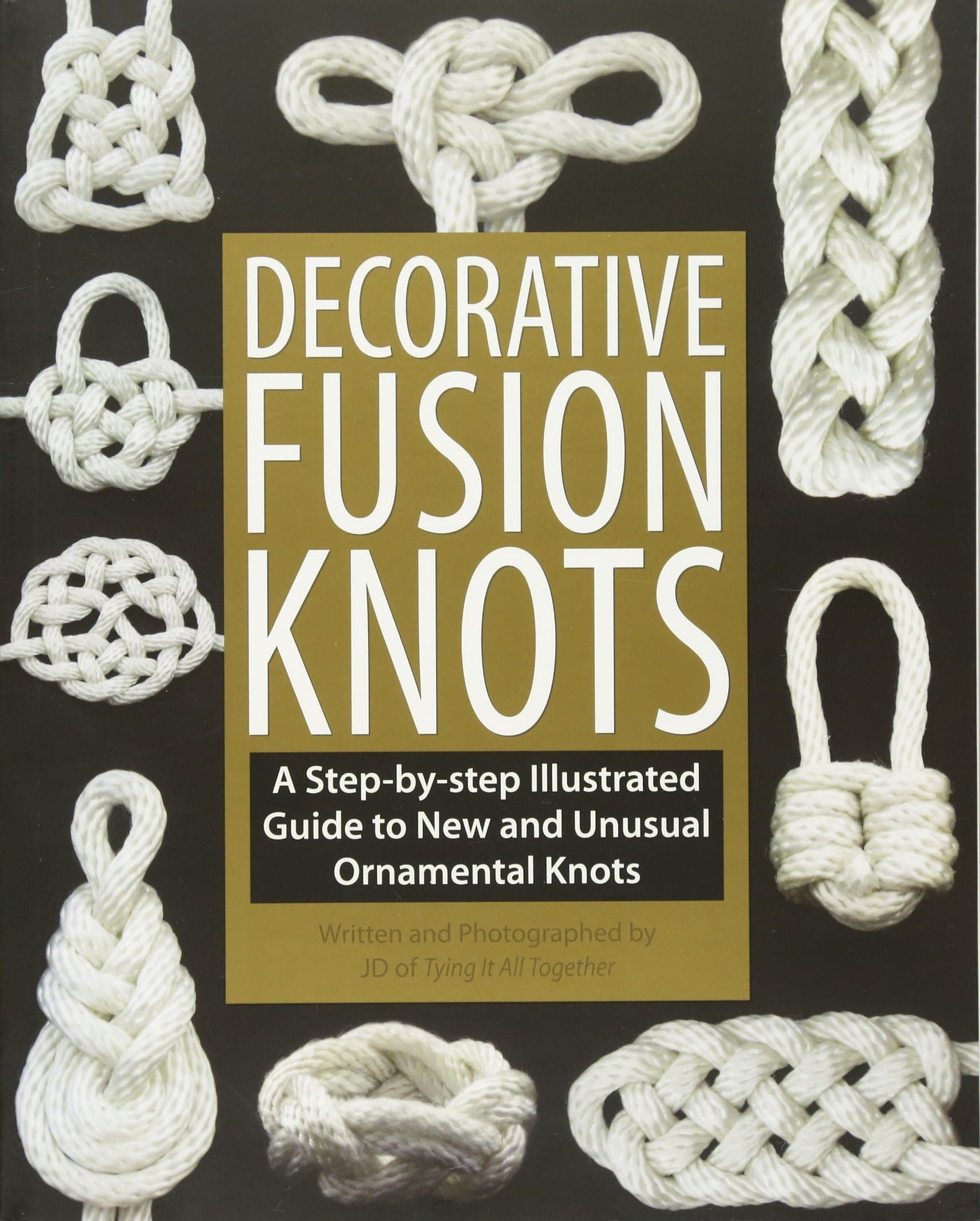 Decorative Fusion Knots: A Step-by-Step Illustrated Guide to Unique and Unusual Ornamental Knots