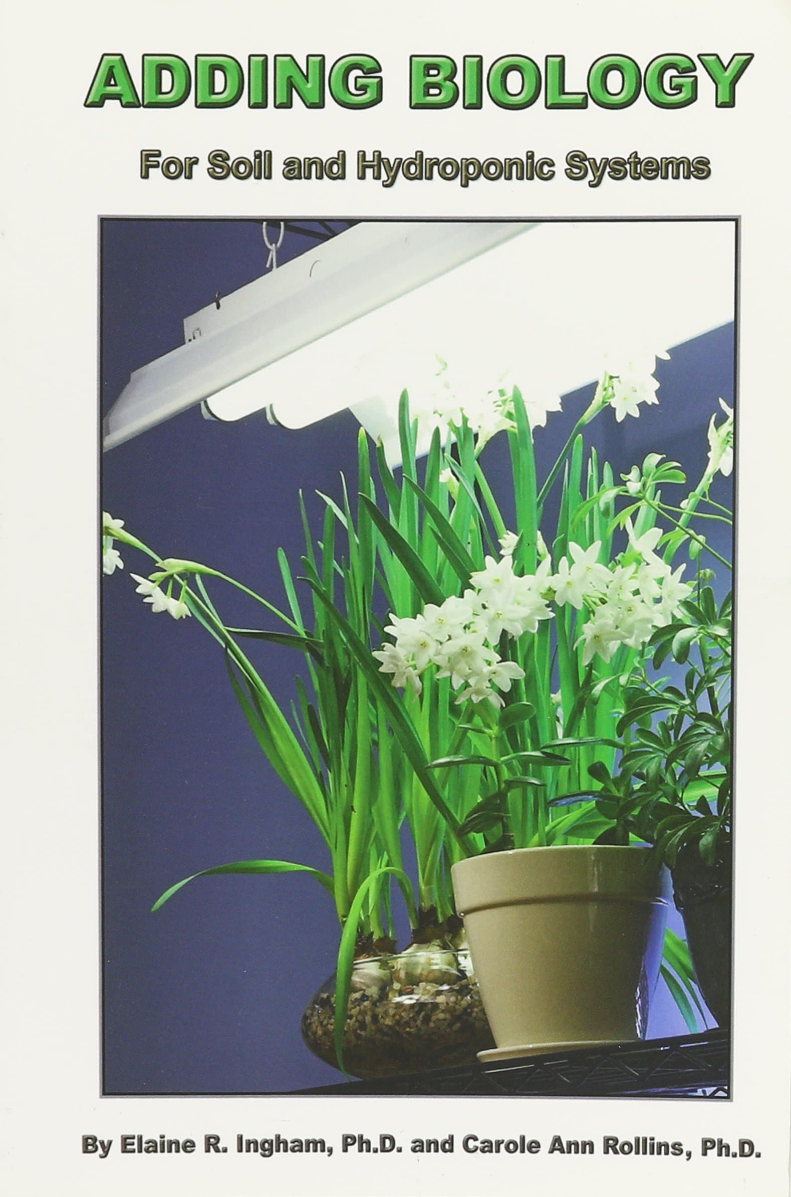 Adding Biology - For Soil and Hydroponic Systems Paperback – January 1, 2008