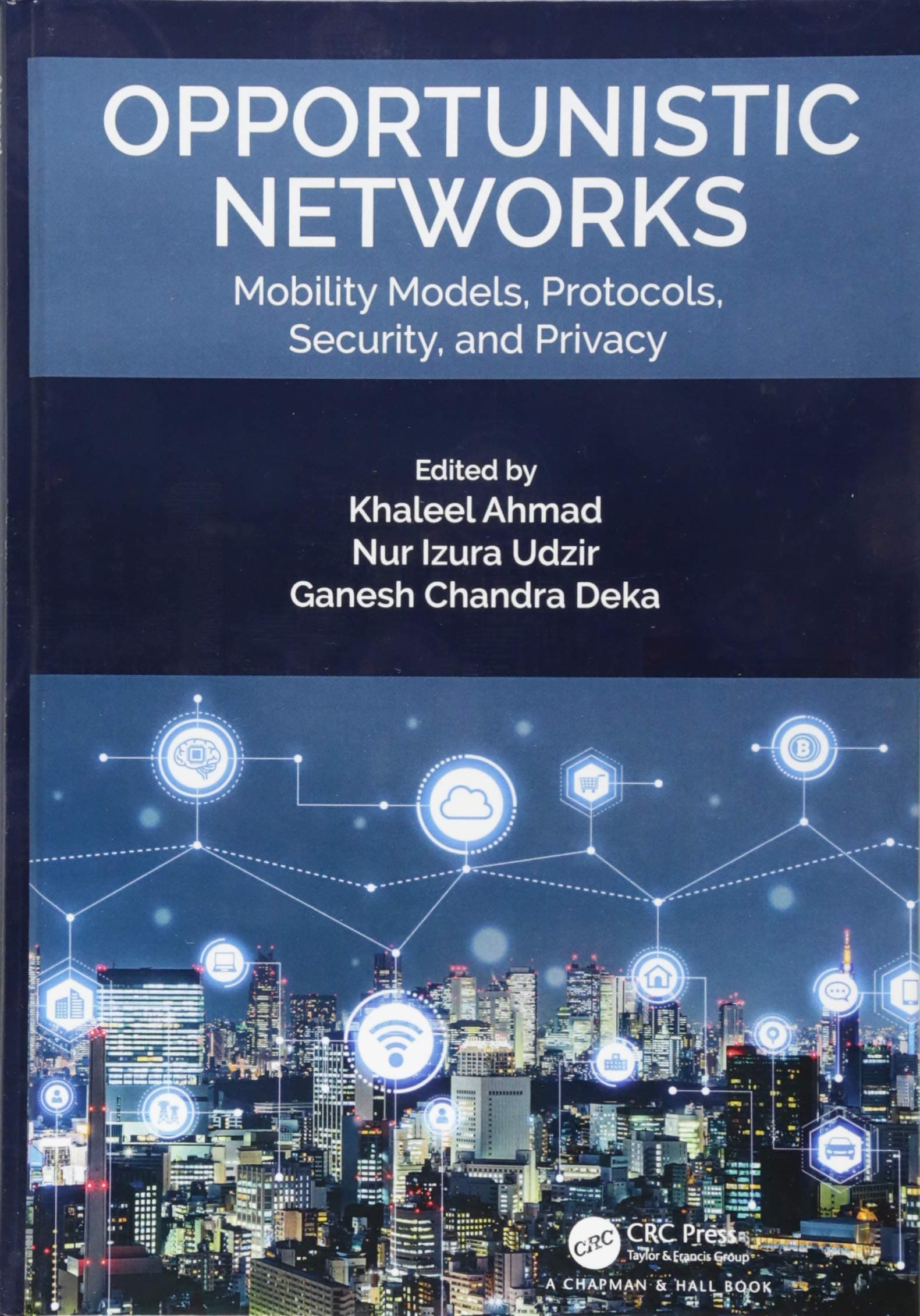 Opportunistic Networks: Mobility Models, Protocols, Security, and Privacy [Hardcover] Ahmad, Khaleel; Udzir, Nur Izura and Deka, Ganesh Chandra