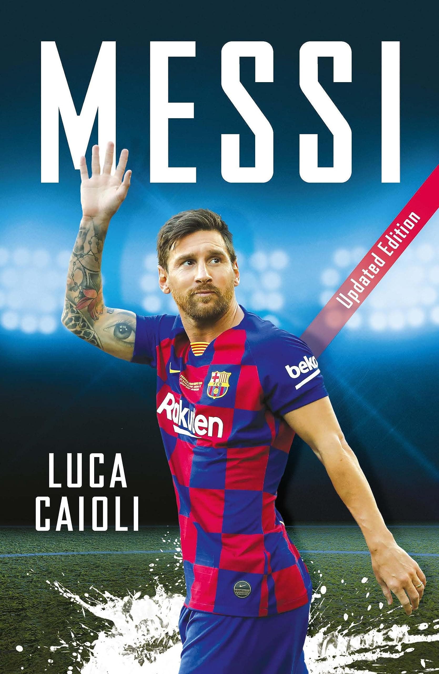 Messi: 2020 Updated Edition (Luca Caioli Book 44)
