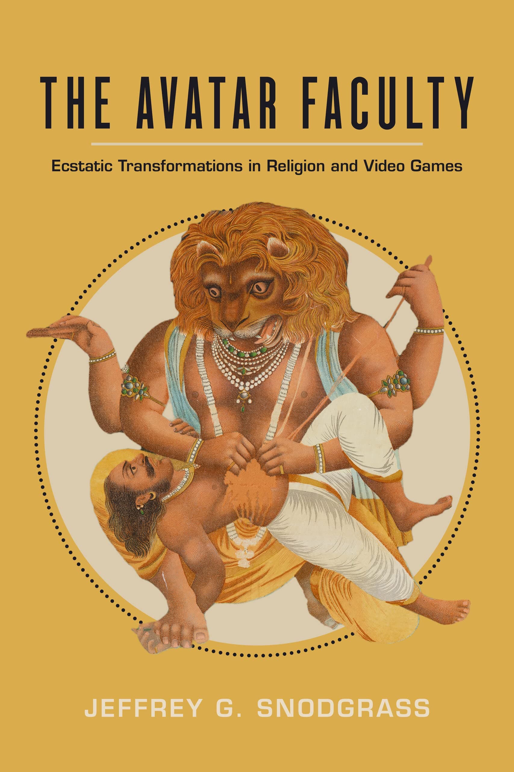 The Avatar Faculty: Ecstatic Transformations in Religion and Video Games (Ethnographic Studies in Subjectivity)