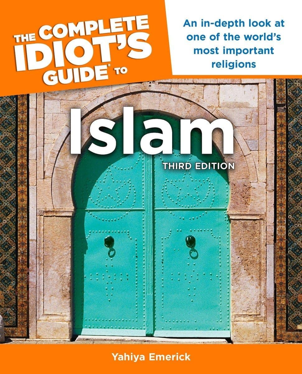 The Complete Idiot's Guide to Islam, 3rd Edition: An In-Depth Look at One of the World s Most Important Religions