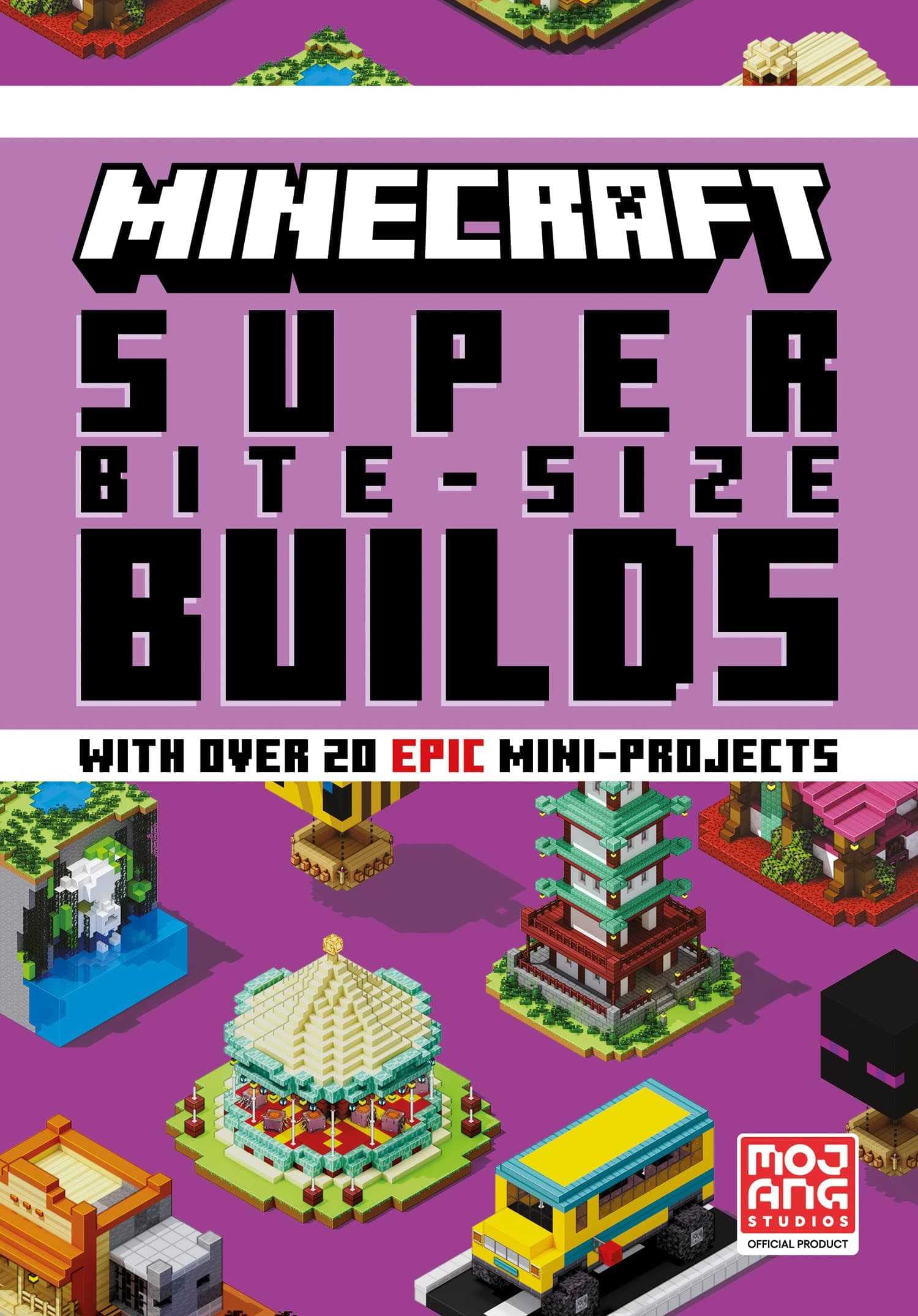 MINECRAFT SUPER BITE-SIZE BUILDS: An official Minecraft illustrated guide with over 20 brand-new mini-projects to build in the game: perfect for beginners and kids, teens and adults alike!