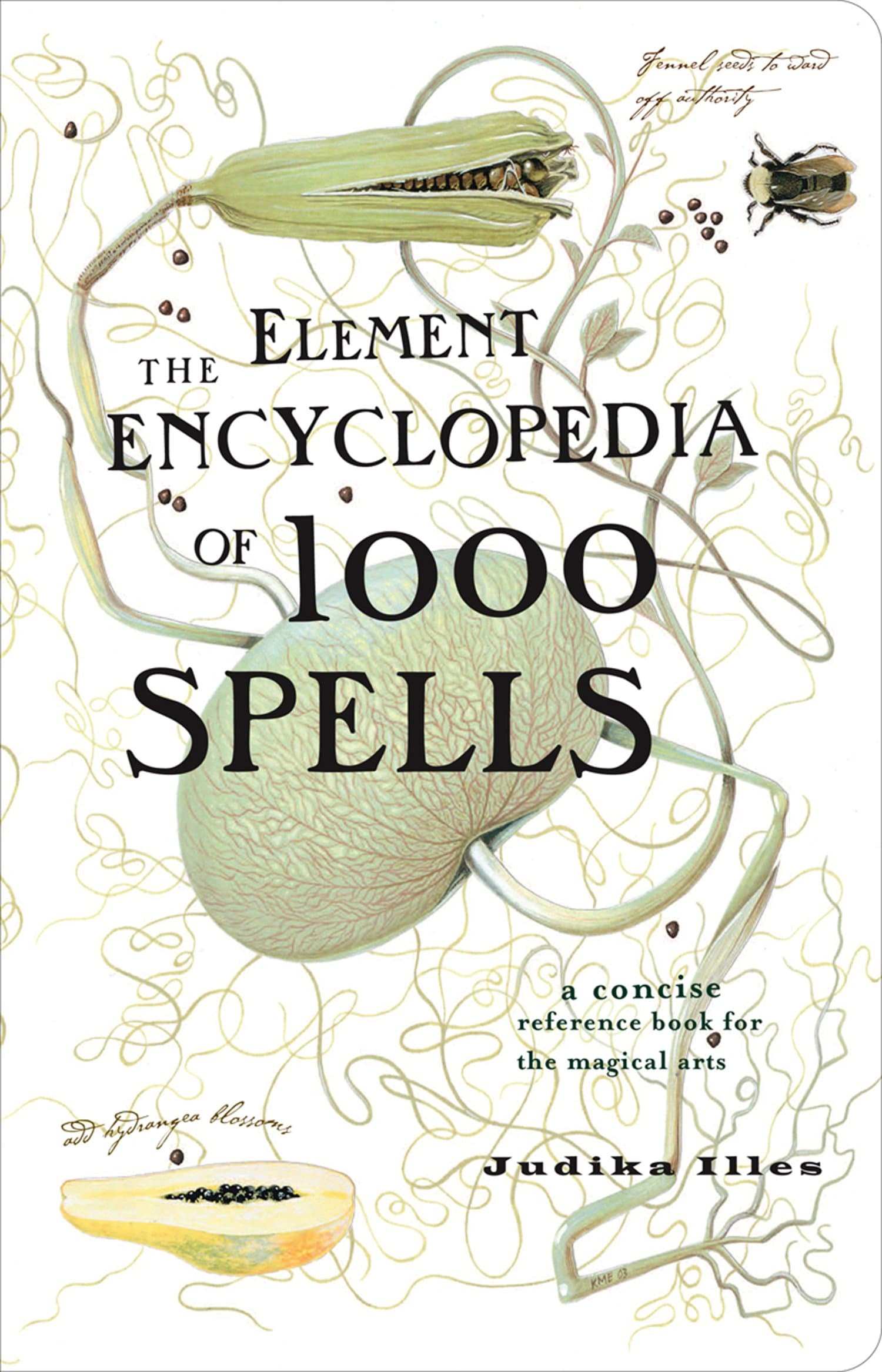 The Element Encyclopedia of 1000 Spells: The Ultimate Reference Book for the Magical Arts and Witchcraft