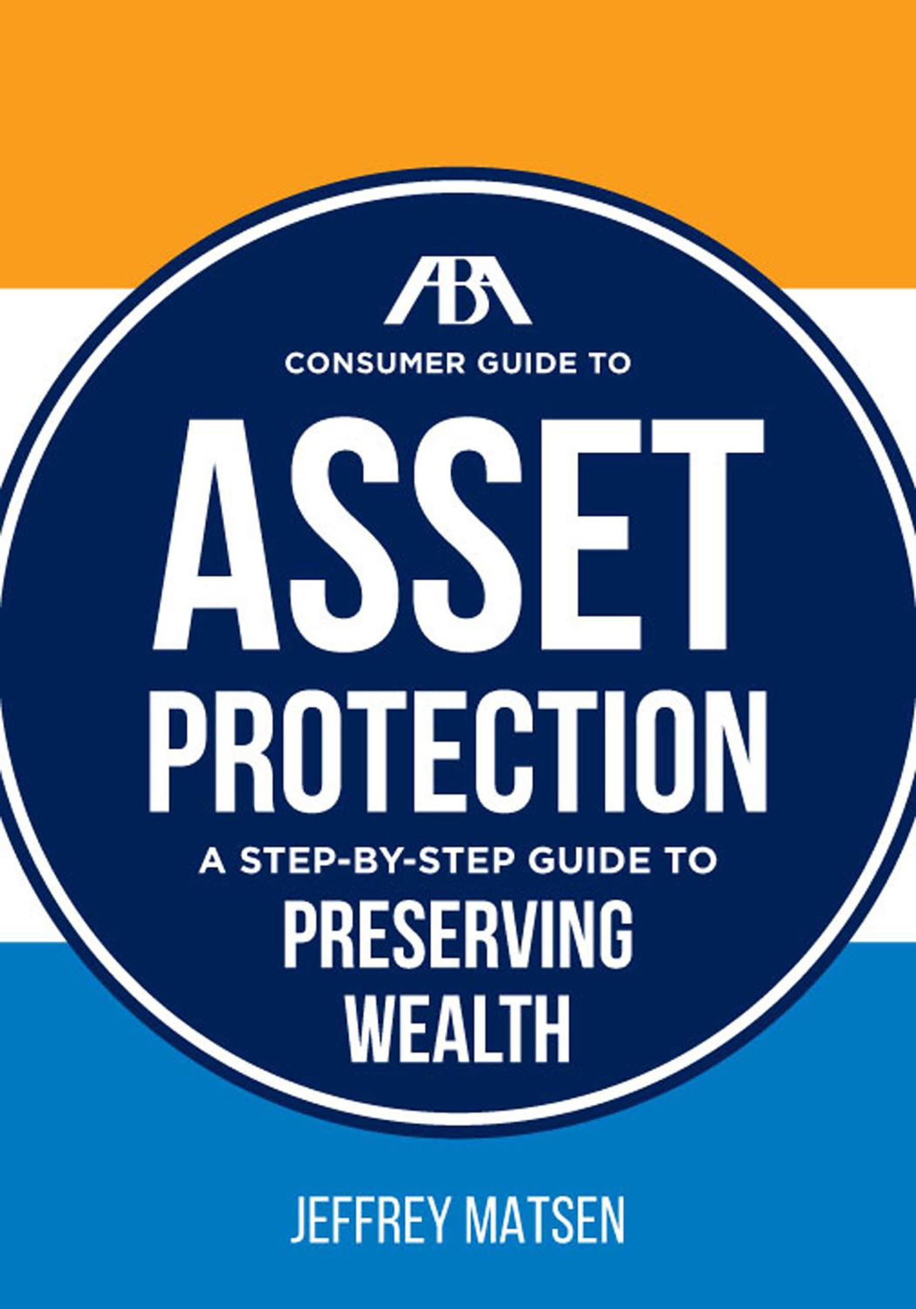ABA Consumer Guide to Asset Protection: A Step-by-Step Guide to Preserving Wealth