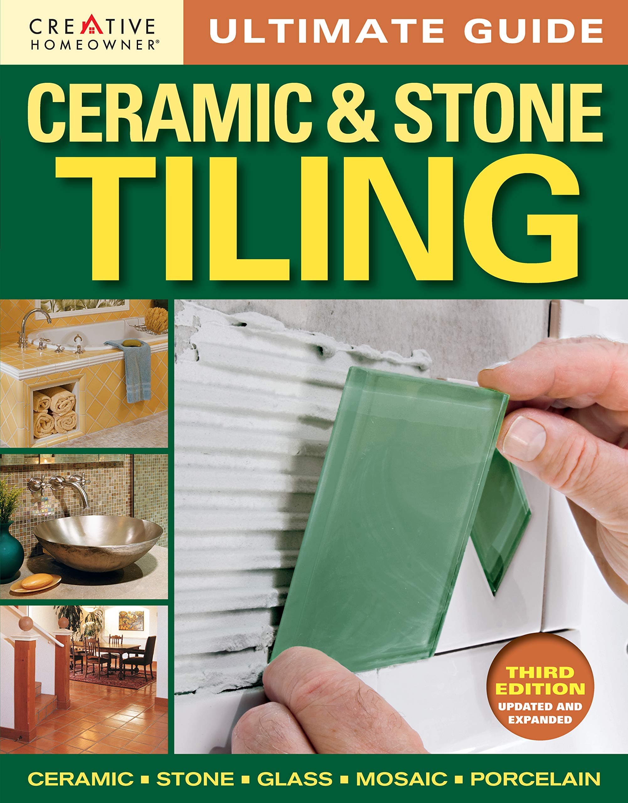 Ultimate Guide: Ceramic & Stone Tiling, Third Edition, Updated and Expanded (Creative Homeowner) Step-by-Step Guide to Tile Installations, including Glass, Mosaic, & Porcelain