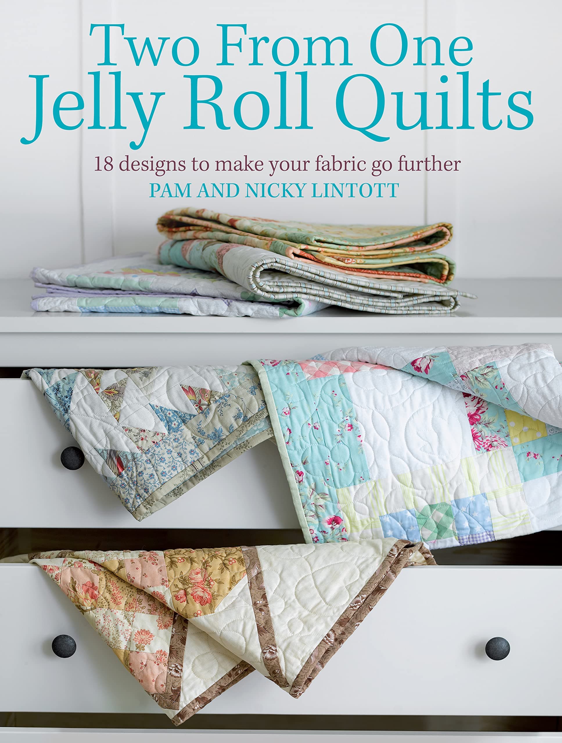 Two from One Jelly Roll Quilts: 18 Designs to Make Your Fabric Go Further