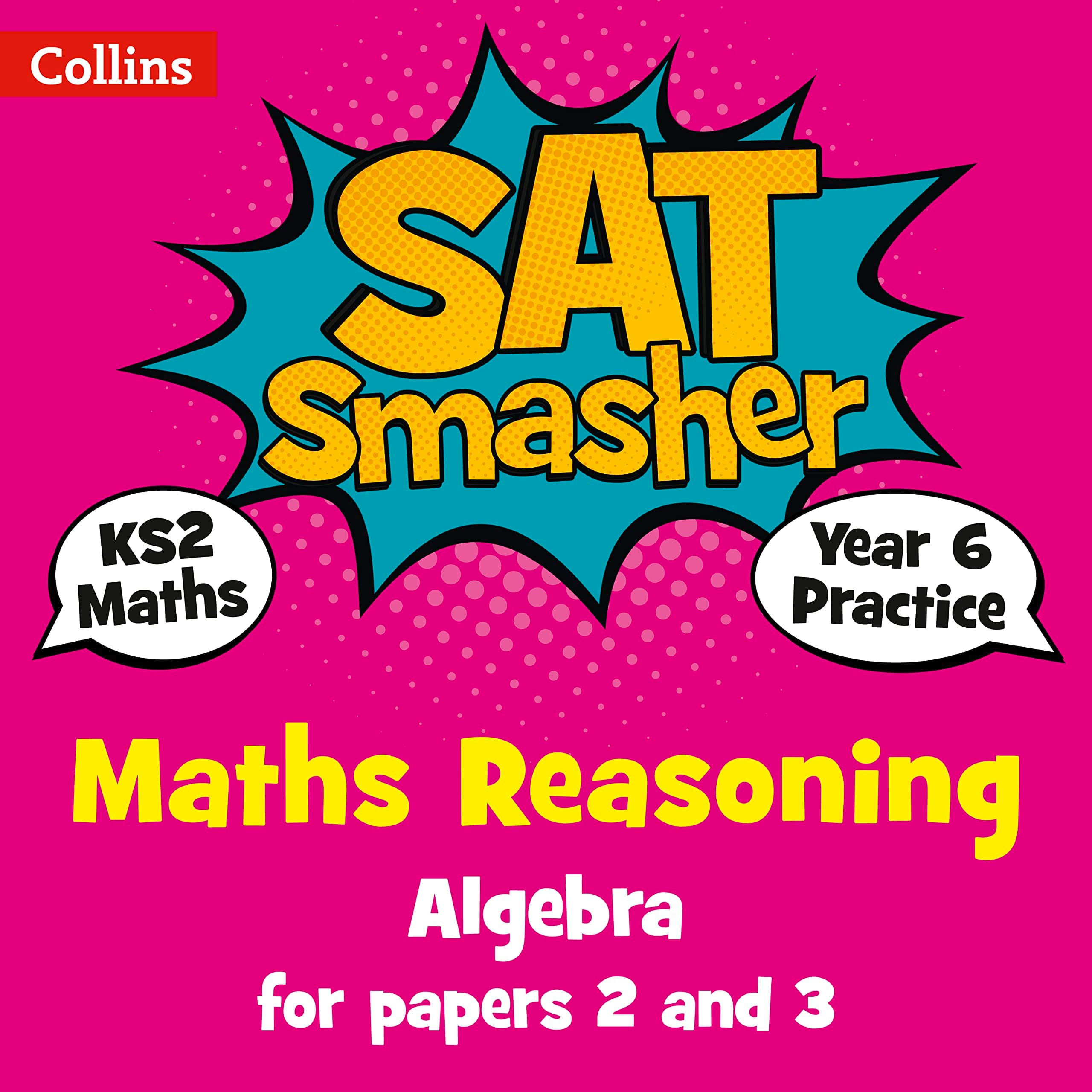 Year 6 Maths Reasoning - Algebra for papers 2 and 3: for the 2020 tests (Collins KS2 SATs Smashers)